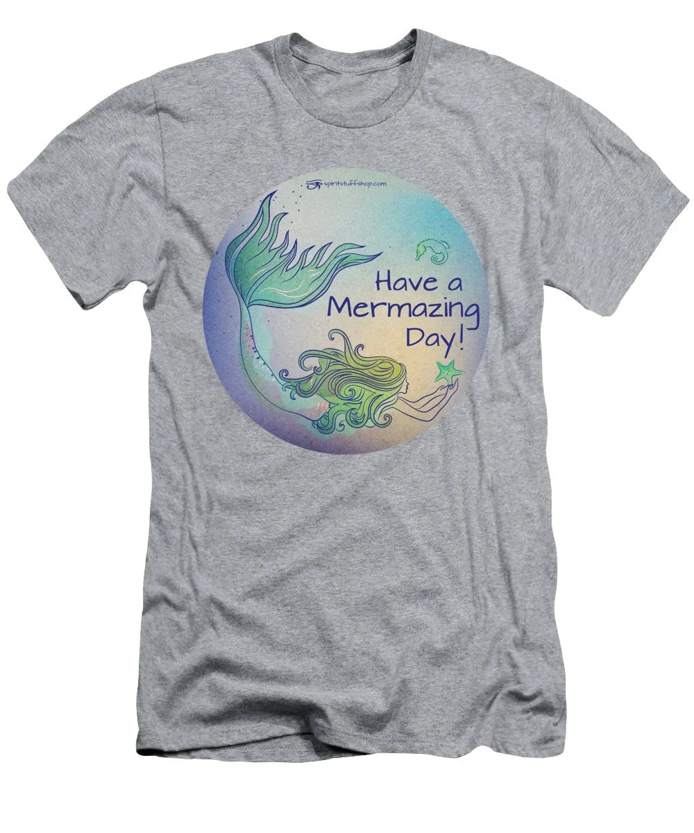 Have A Mermaizing Day - T-Shirt