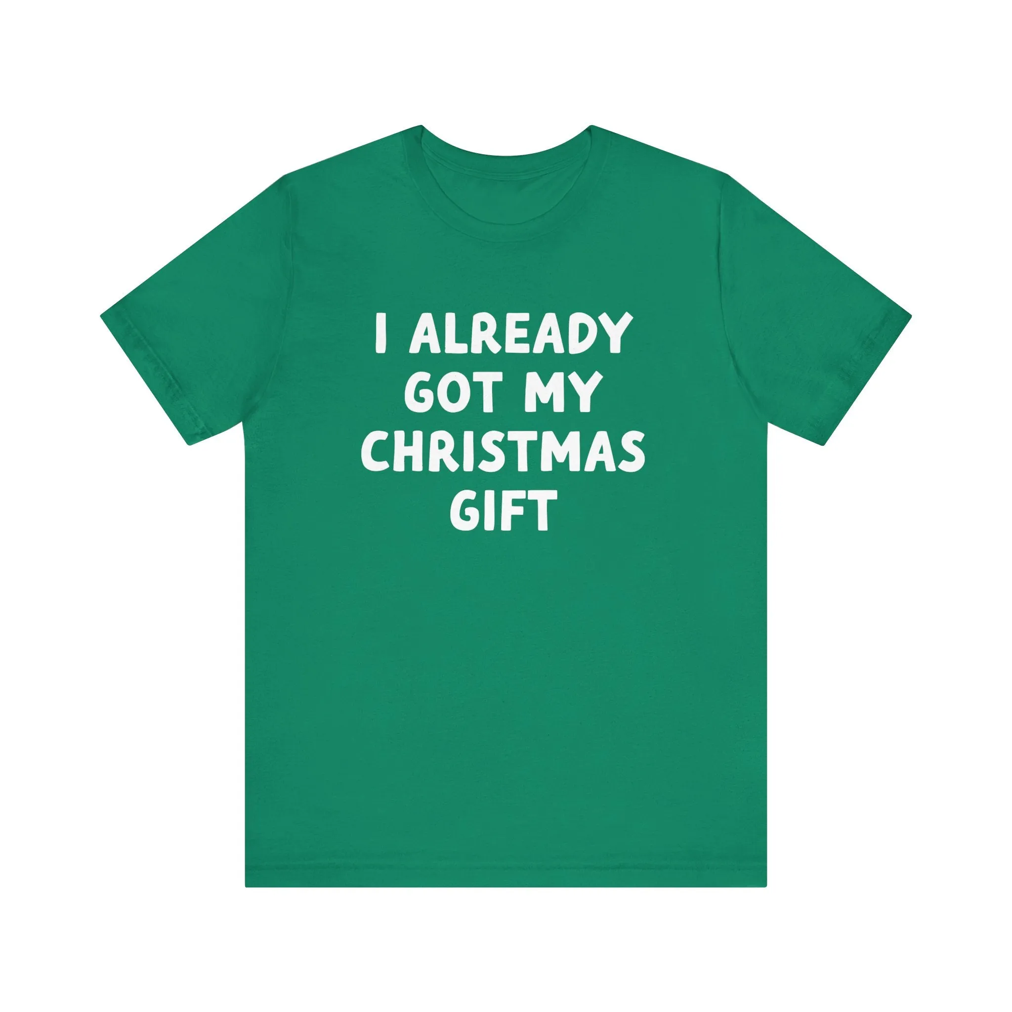 I Already Got My Christmas Gift Tee