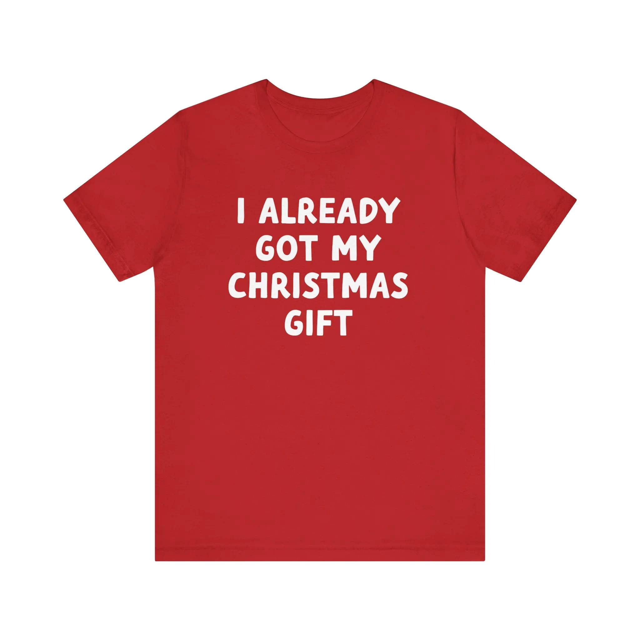 I Already Got My Christmas Gift Tee