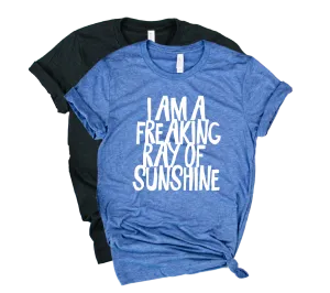I Am A Freaking Ray Of Sunshine Shirt | Happiness Shirt | Unisex Crew