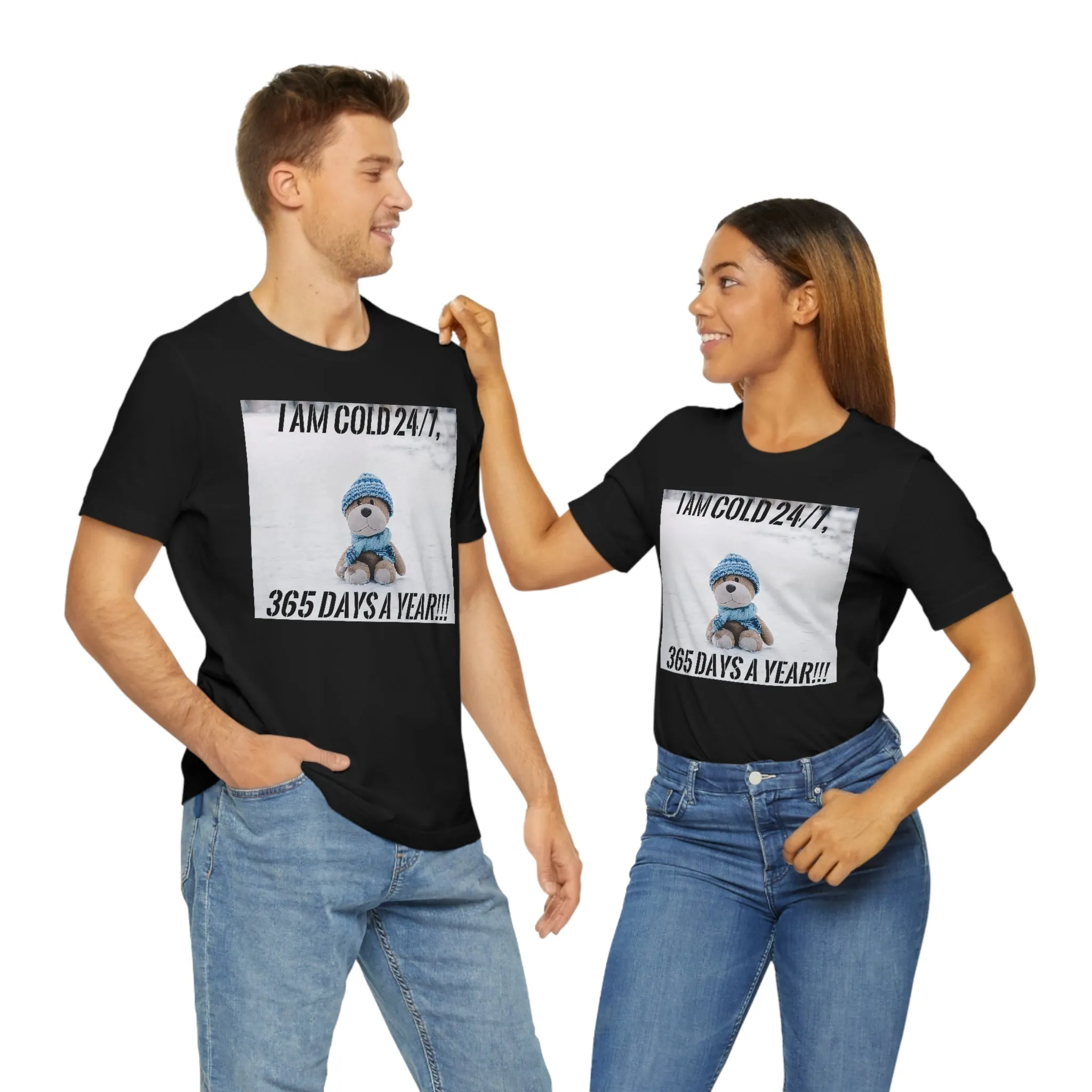 I Am Cold 24/7, 365 Days A Year!!! Short Sleeve Tee
