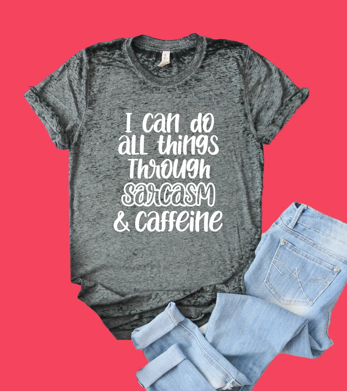 I Can Do All Things Through Sarcasm And Caffeine Shirt | Funny Shirt | Acid Wash T Shirt | Unisex Crew