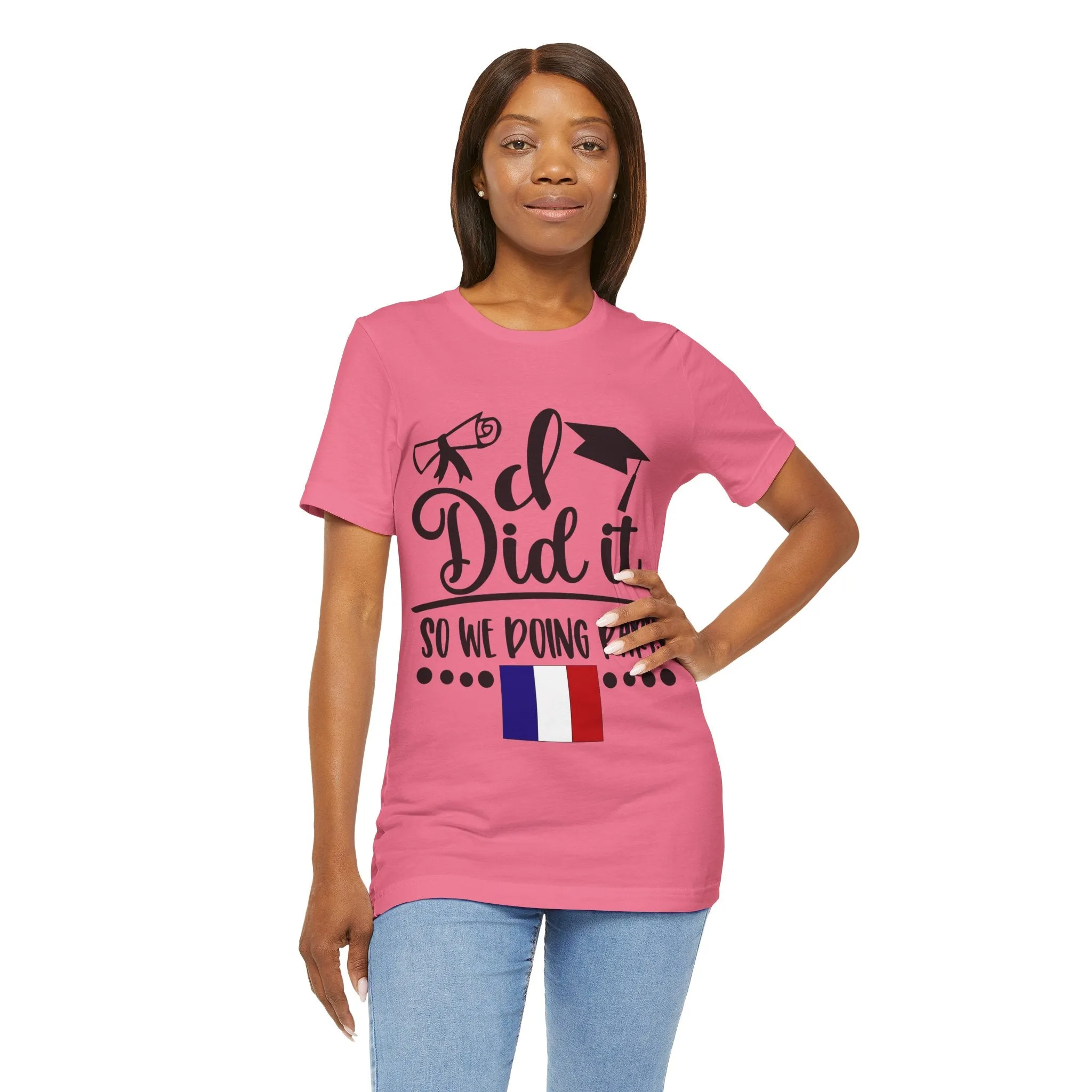 I did it, So we doing Paris-Unisex Jersey Short Sleeve Tee
