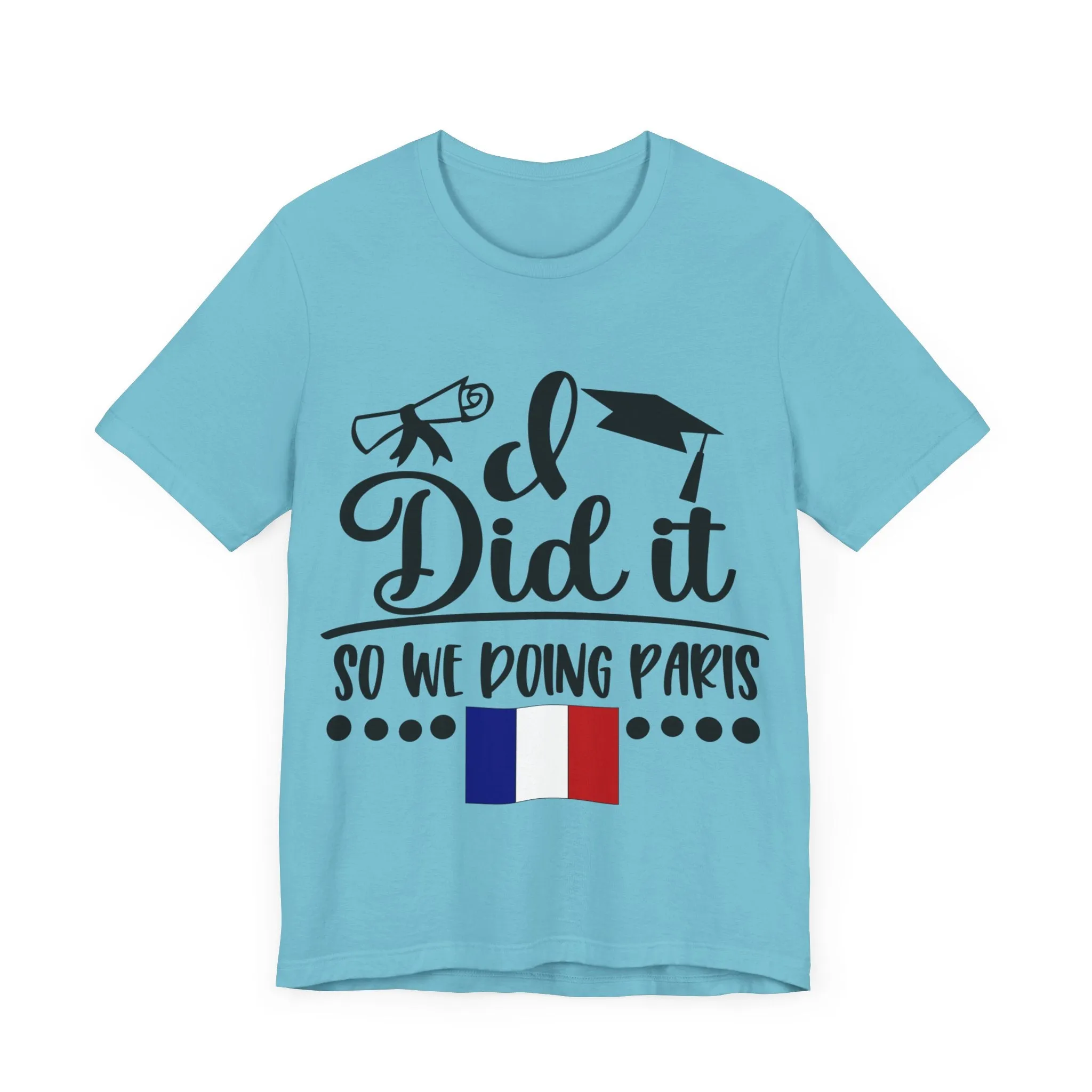 I did it, So we doing Paris-Unisex Jersey Short Sleeve Tee