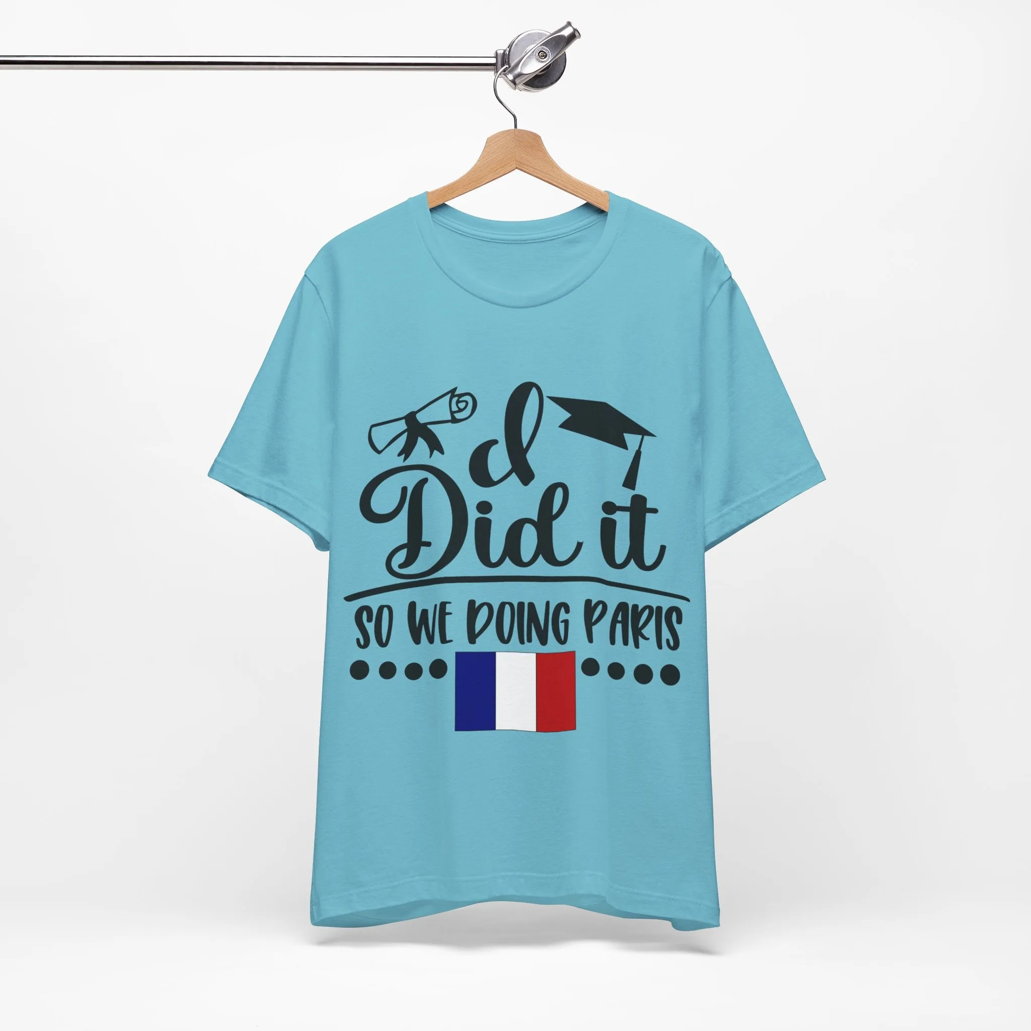 I did it, So we doing Paris-Unisex Jersey Short Sleeve Tee