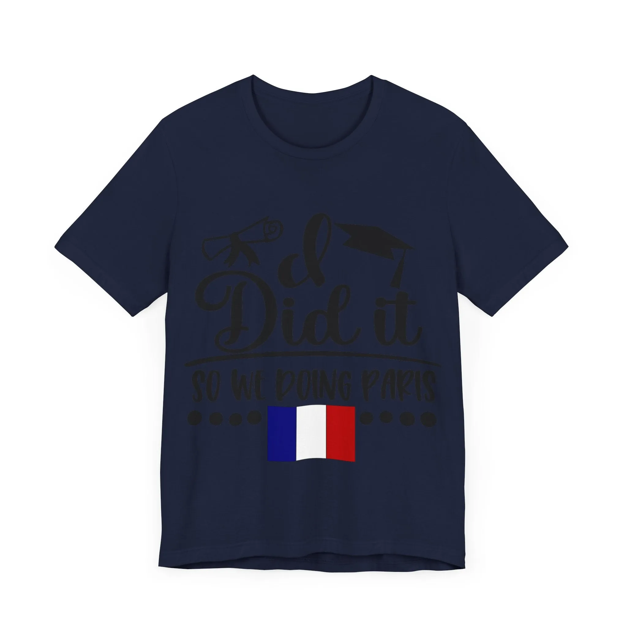 I did it, So we doing Paris-Unisex Jersey Short Sleeve Tee