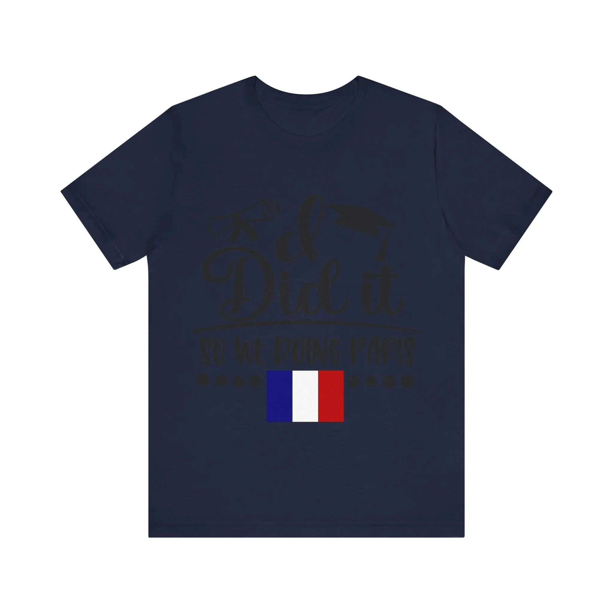 I did it, So we doing Paris-Unisex Jersey Short Sleeve Tee