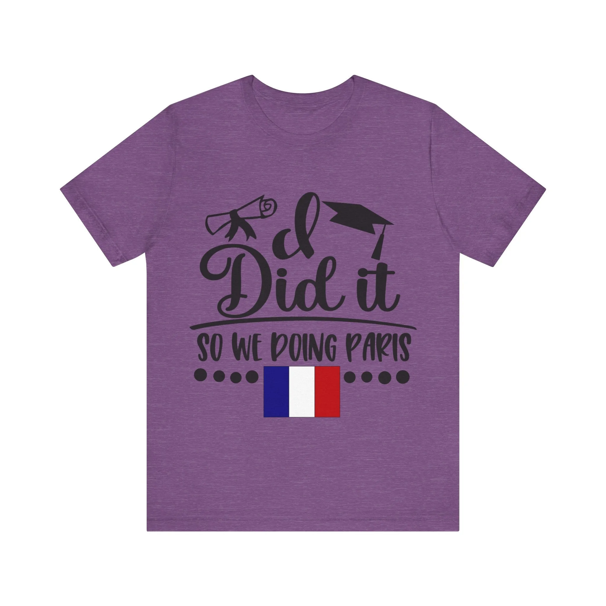 I did it, So we doing Paris-Unisex Jersey Short Sleeve Tee
