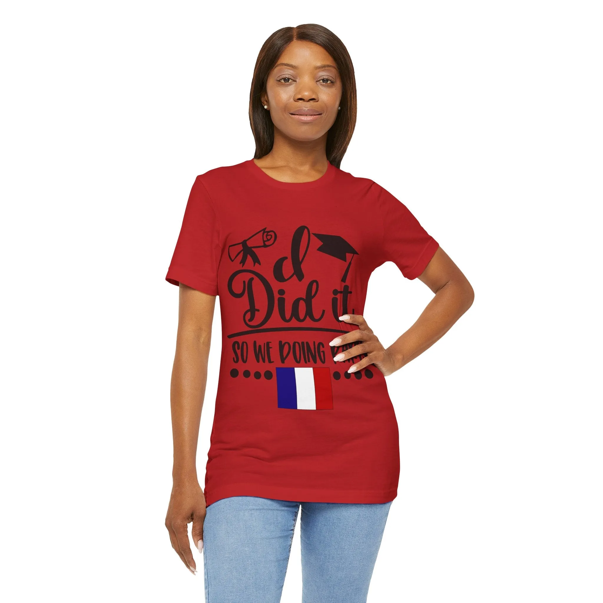 I did it, So we doing Paris-Unisex Jersey Short Sleeve Tee