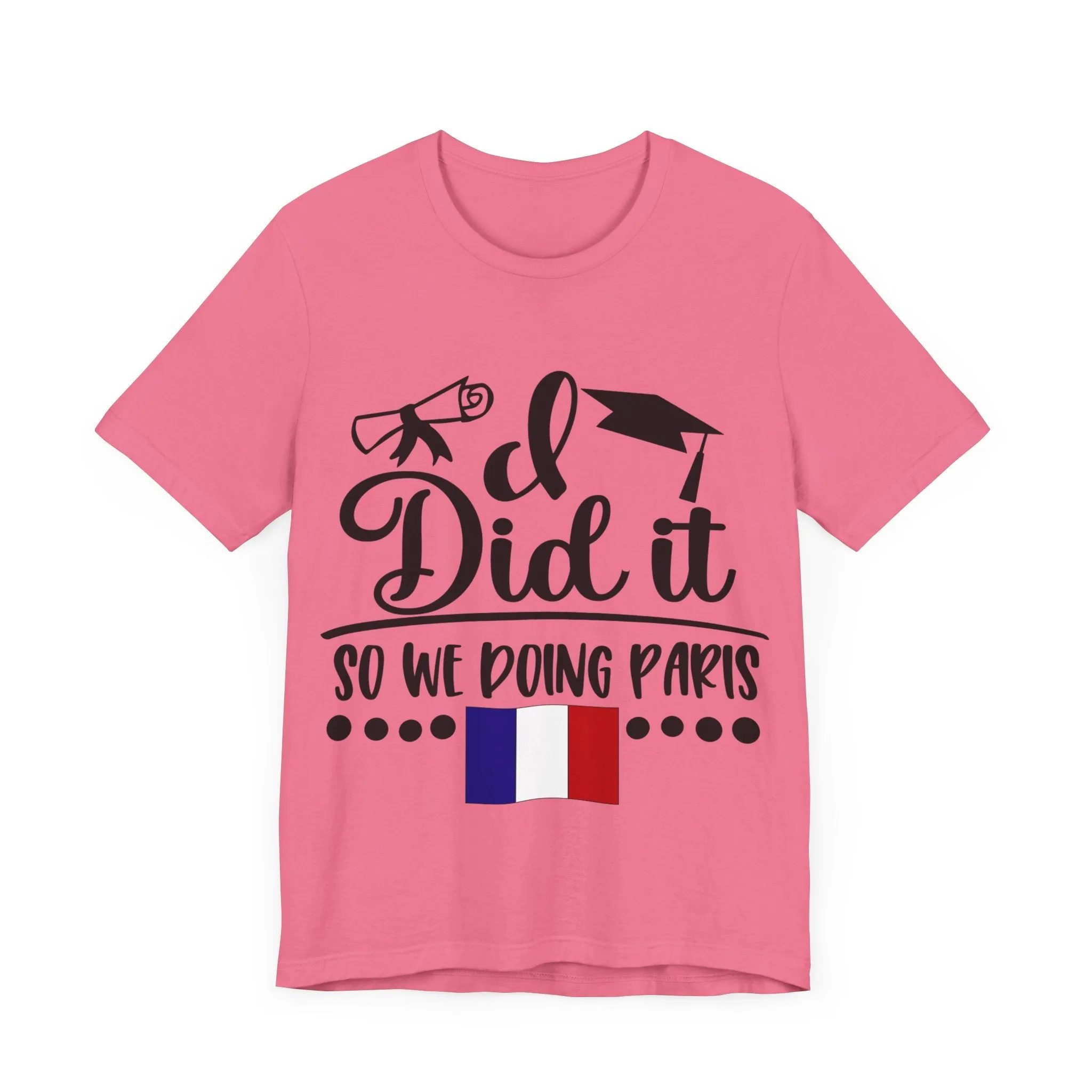 I did it, So we doing Paris-Unisex Jersey Short Sleeve Tee