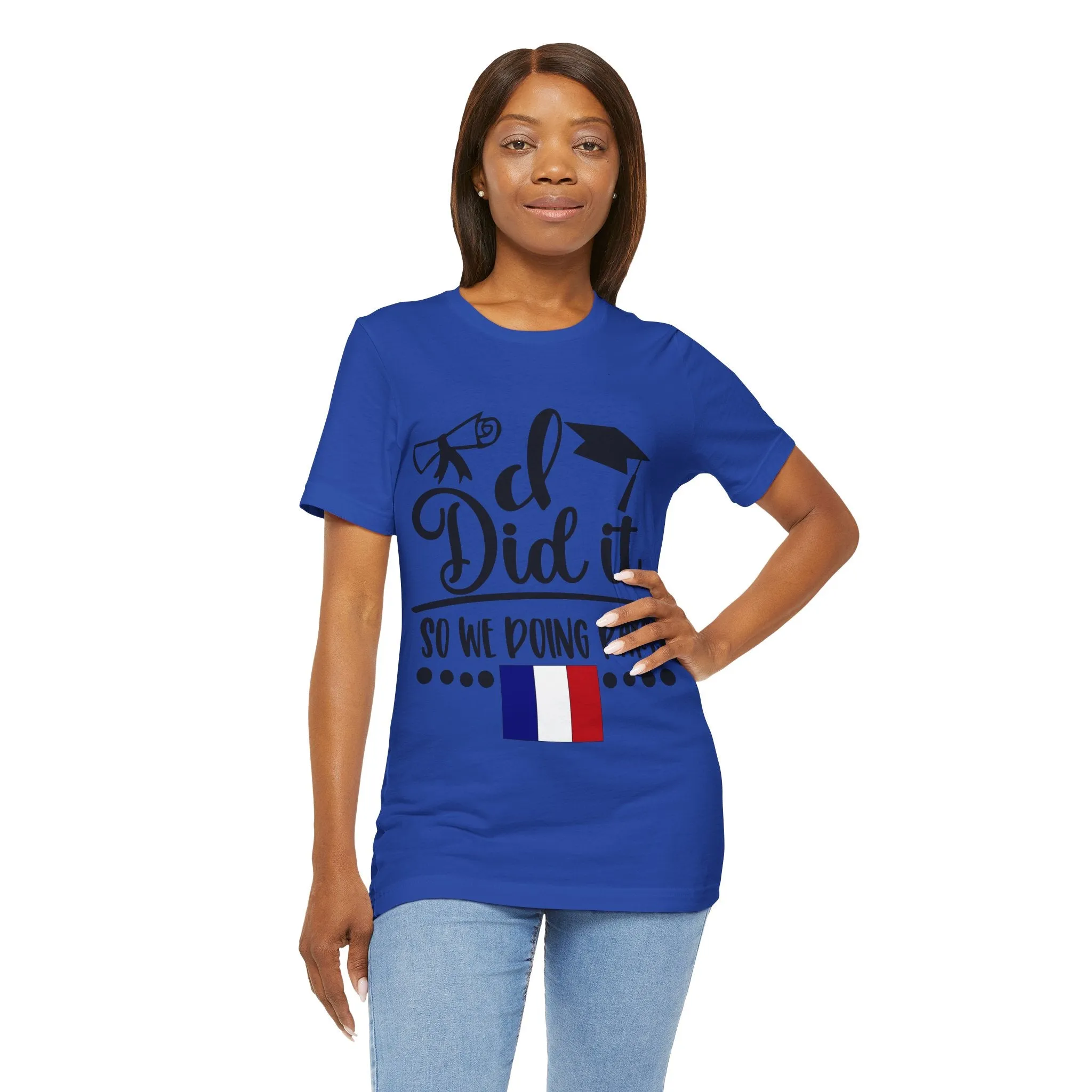 I did it, So we doing Paris-Unisex Jersey Short Sleeve Tee