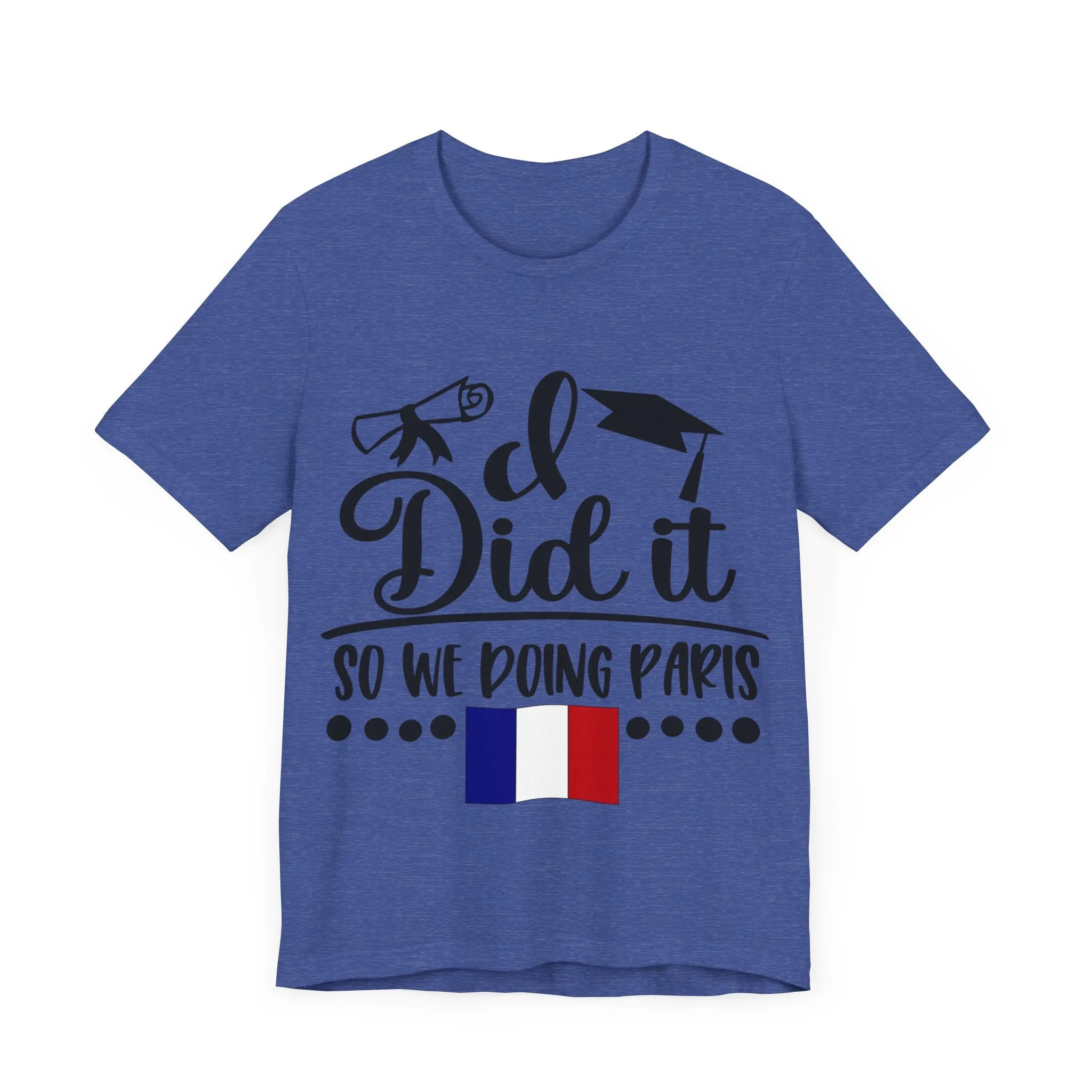I did it, So we doing Paris-Unisex Jersey Short Sleeve Tee