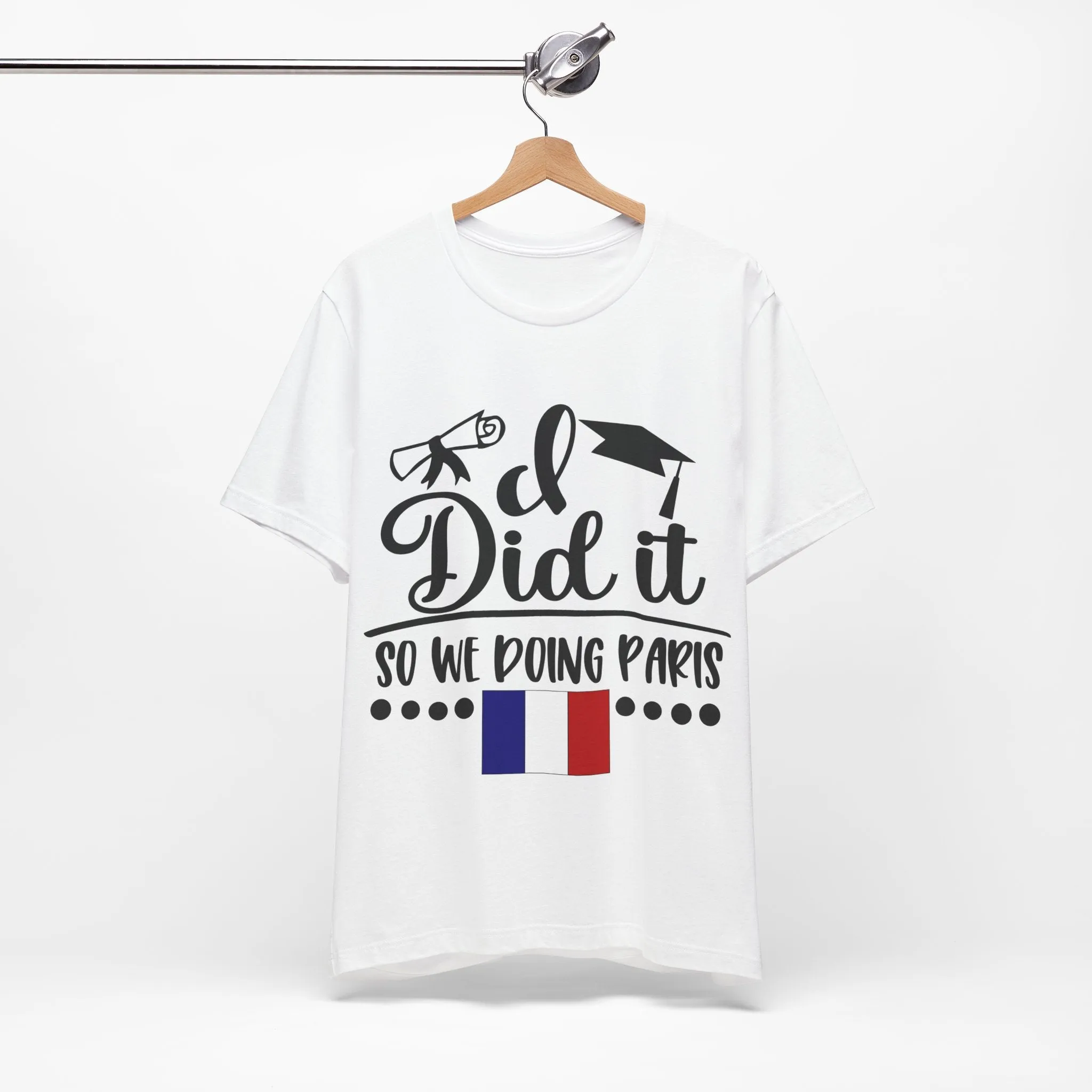 I did it, So we doing Paris-Unisex Jersey Short Sleeve Tee