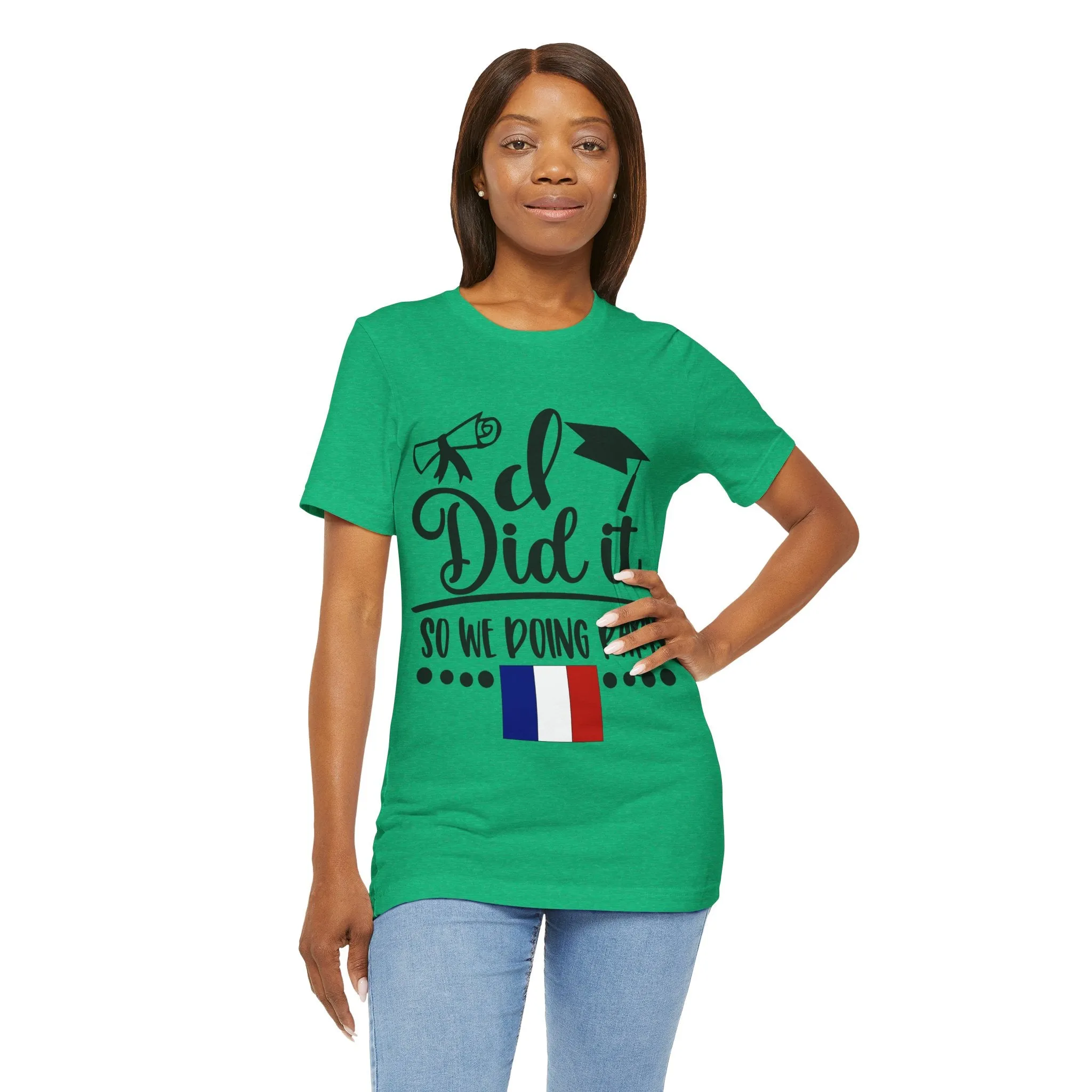 I did it, So we doing Paris-Unisex Jersey Short Sleeve Tee
