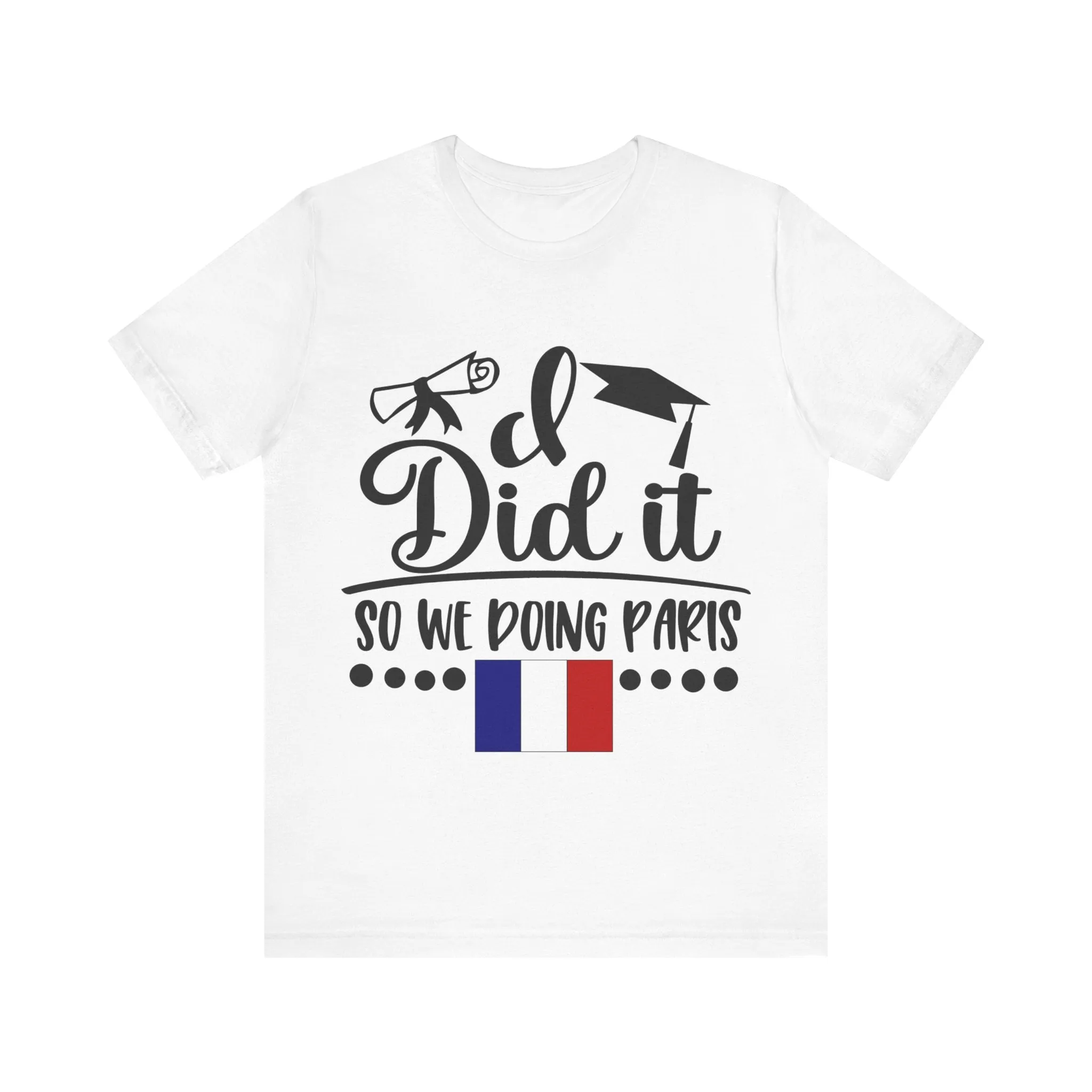 I did it, So we doing Paris-Unisex Jersey Short Sleeve Tee