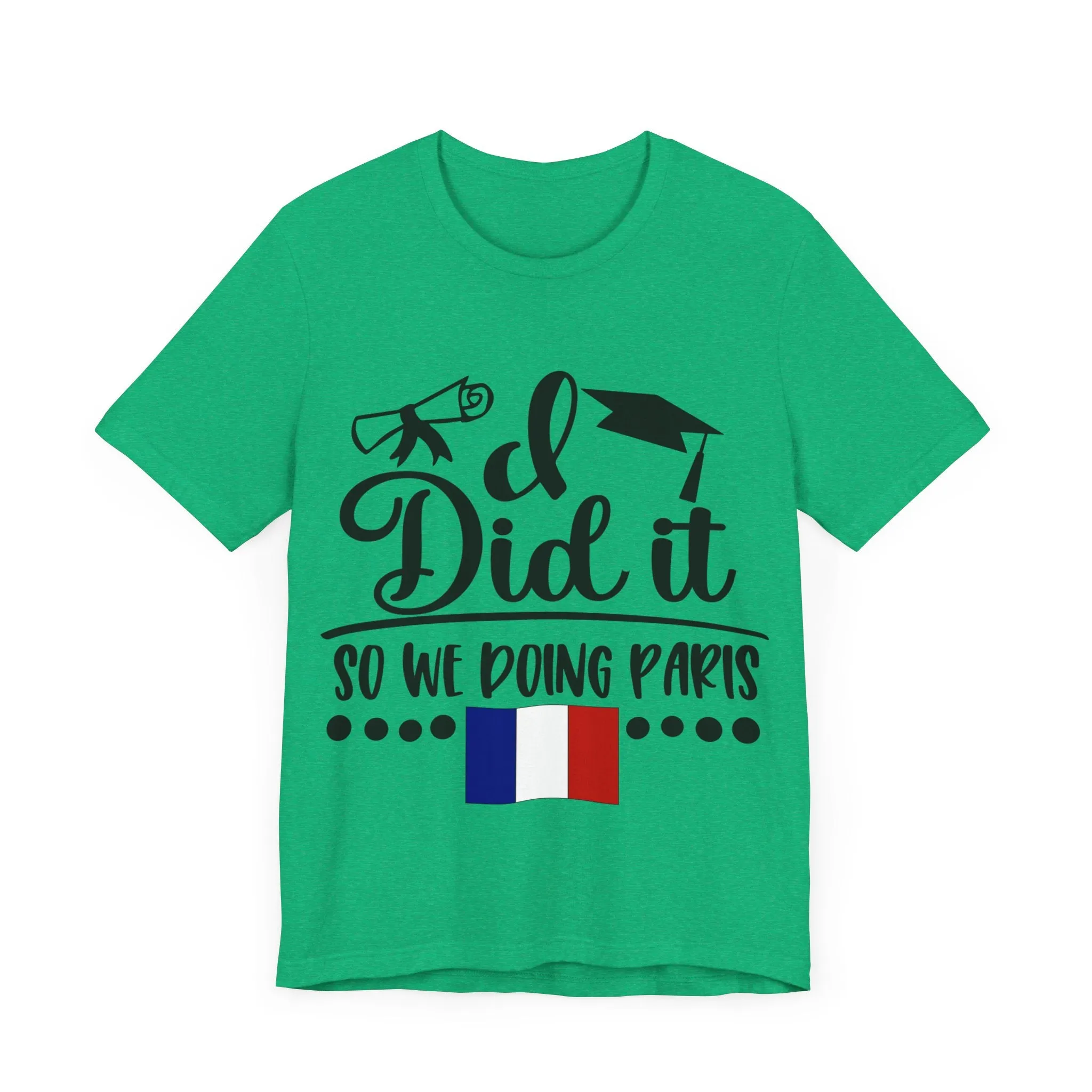 I did it, So we doing Paris-Unisex Jersey Short Sleeve Tee