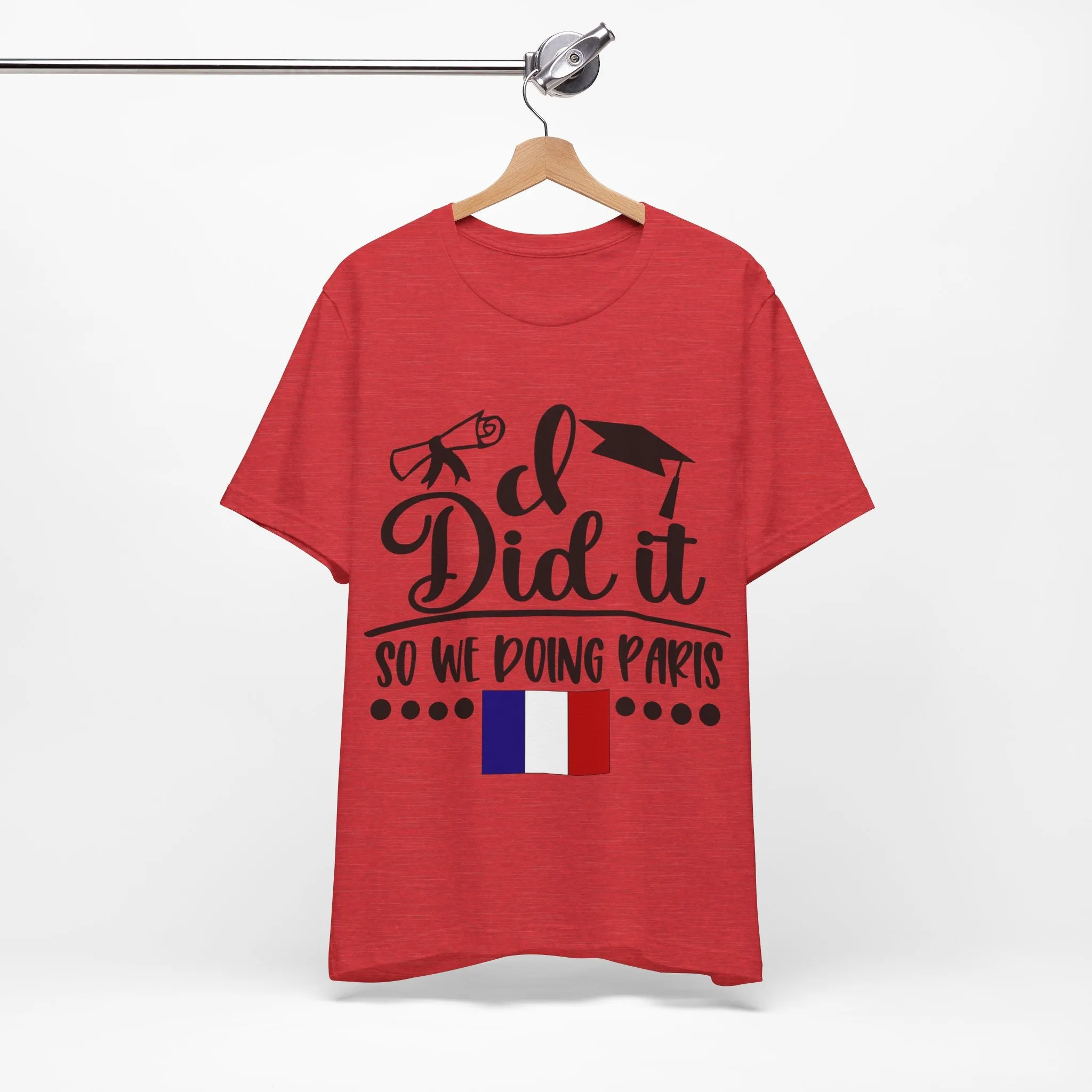 I did it, So we doing Paris-Unisex Jersey Short Sleeve Tee
