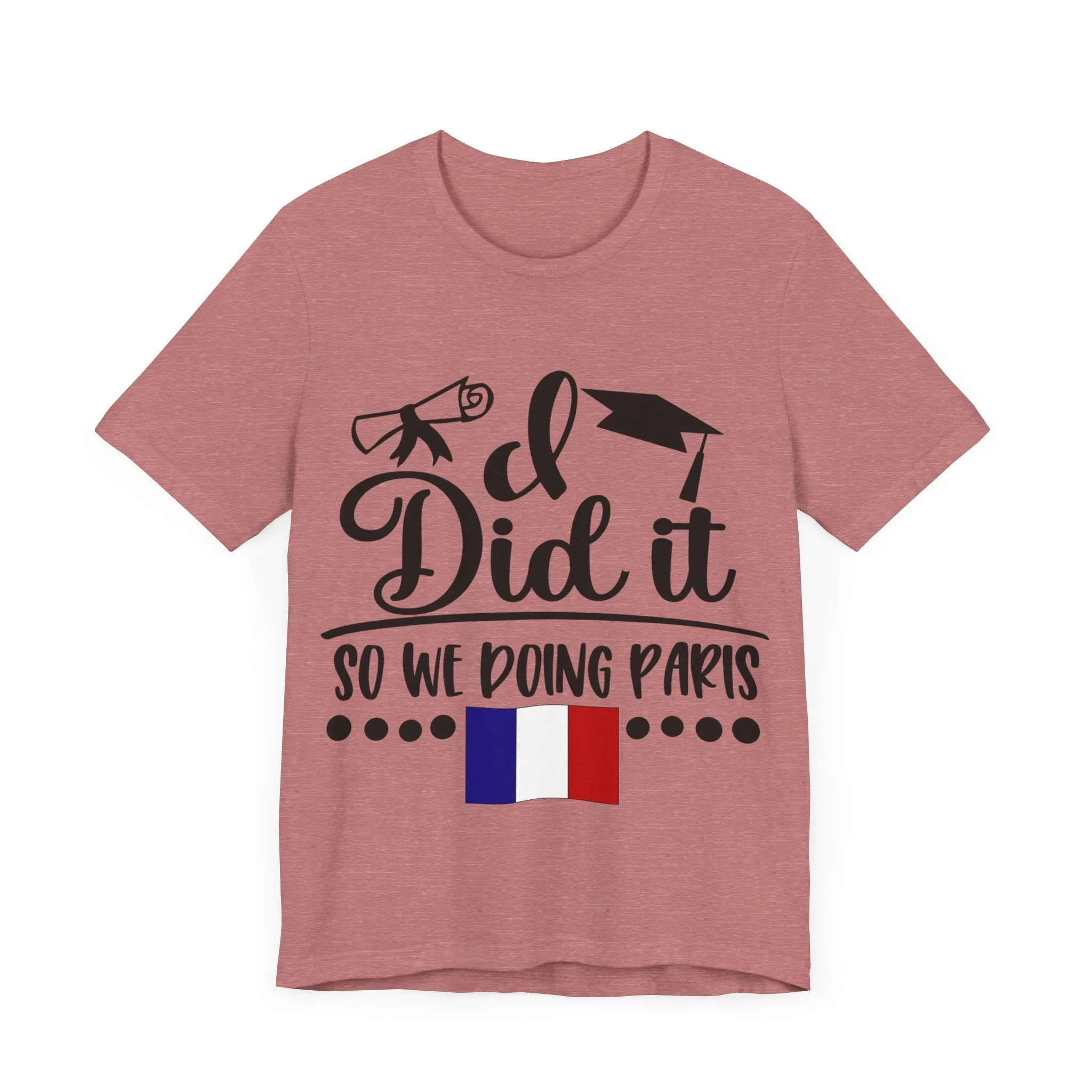 I did it, So we doing Paris-Unisex Jersey Short Sleeve Tee