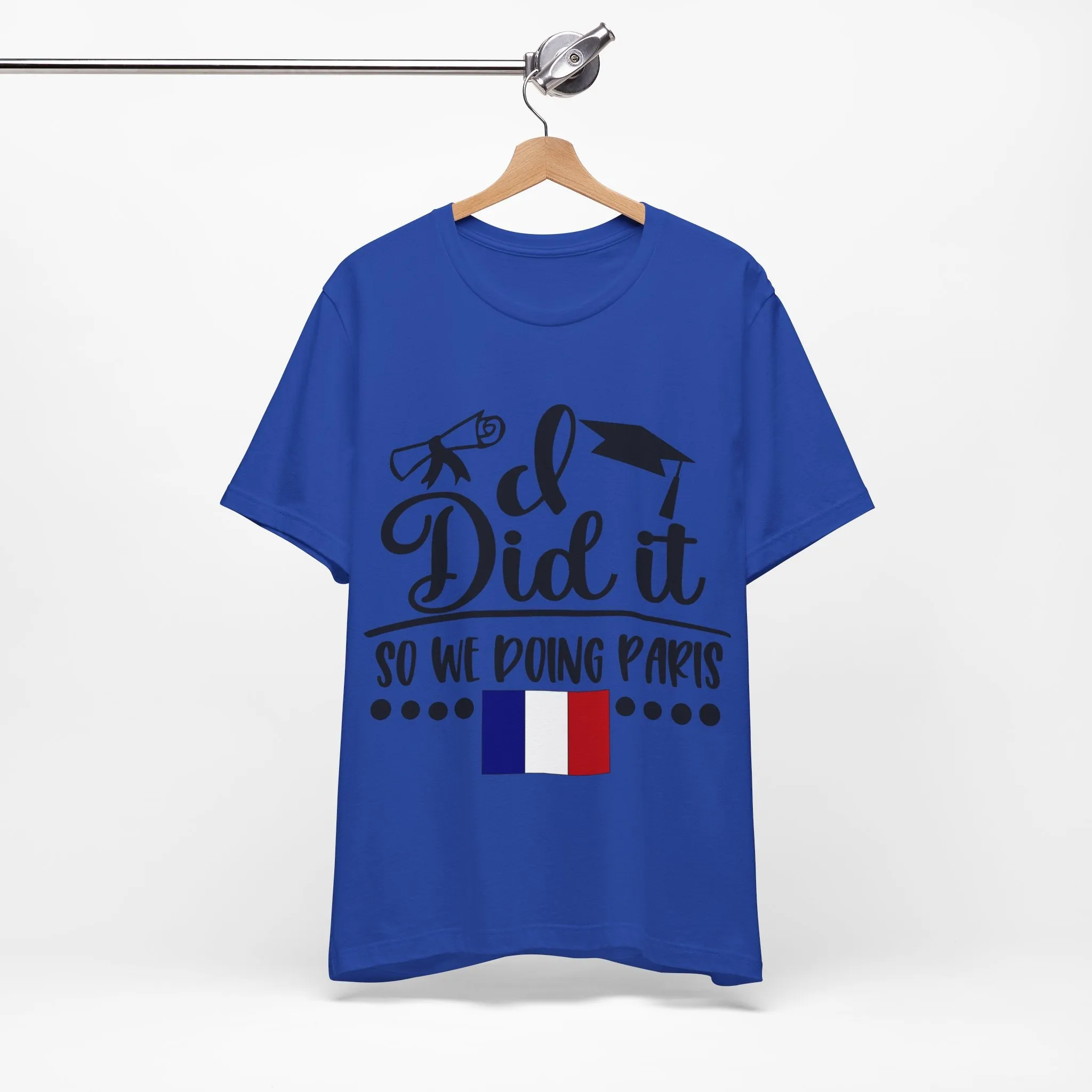 I did it, So we doing Paris-Unisex Jersey Short Sleeve Tee