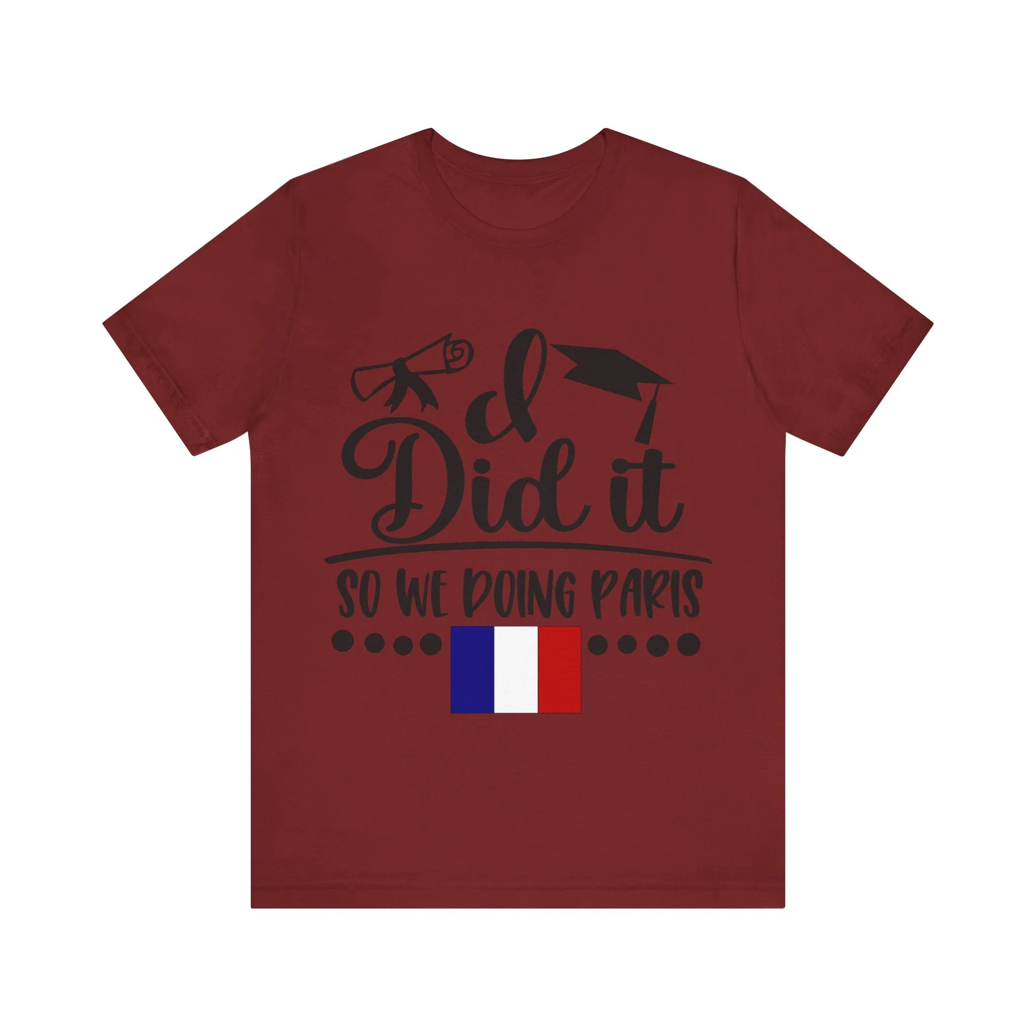 I did it, So we doing Paris-Unisex Jersey Short Sleeve Tee