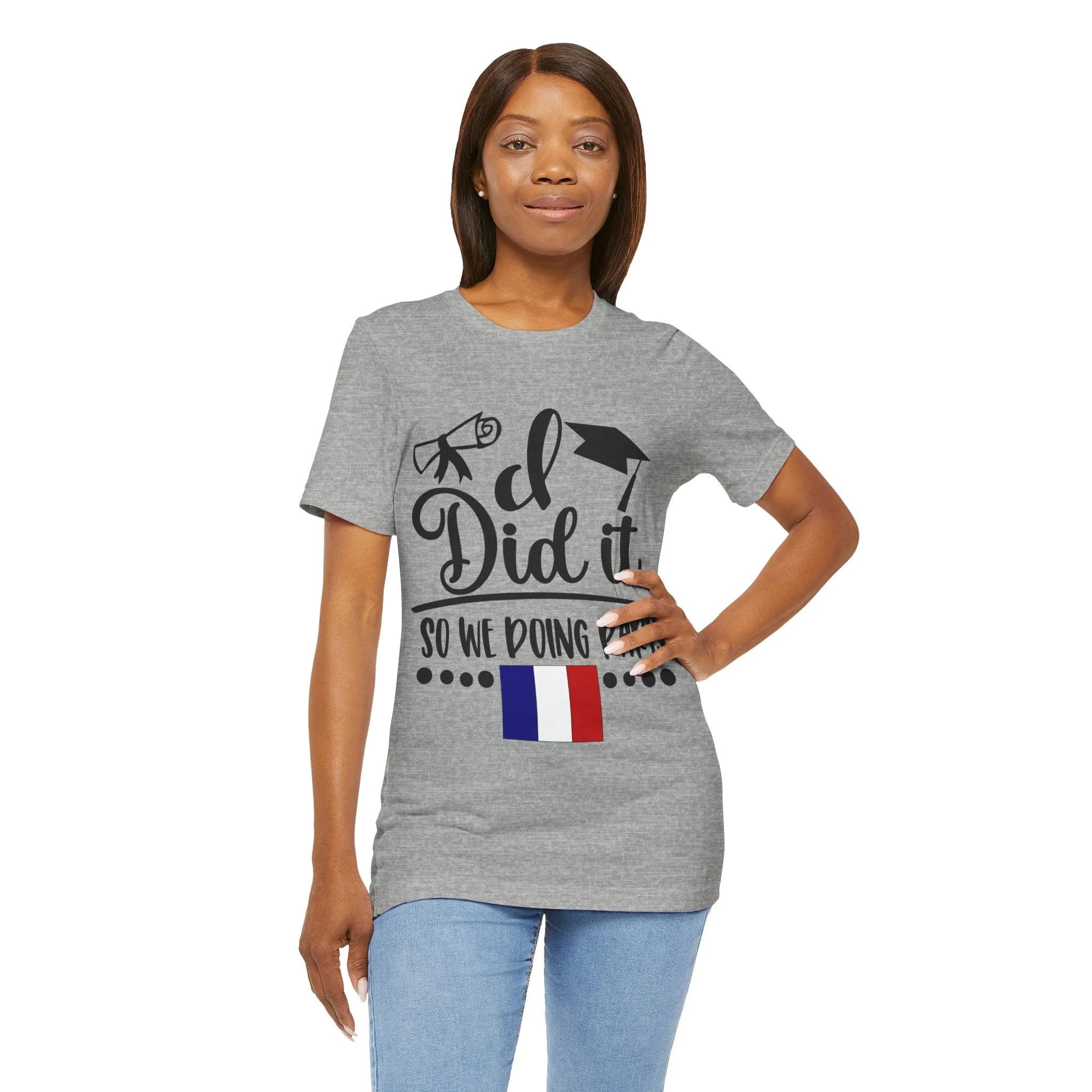 I did it, So we doing Paris-Unisex Jersey Short Sleeve Tee