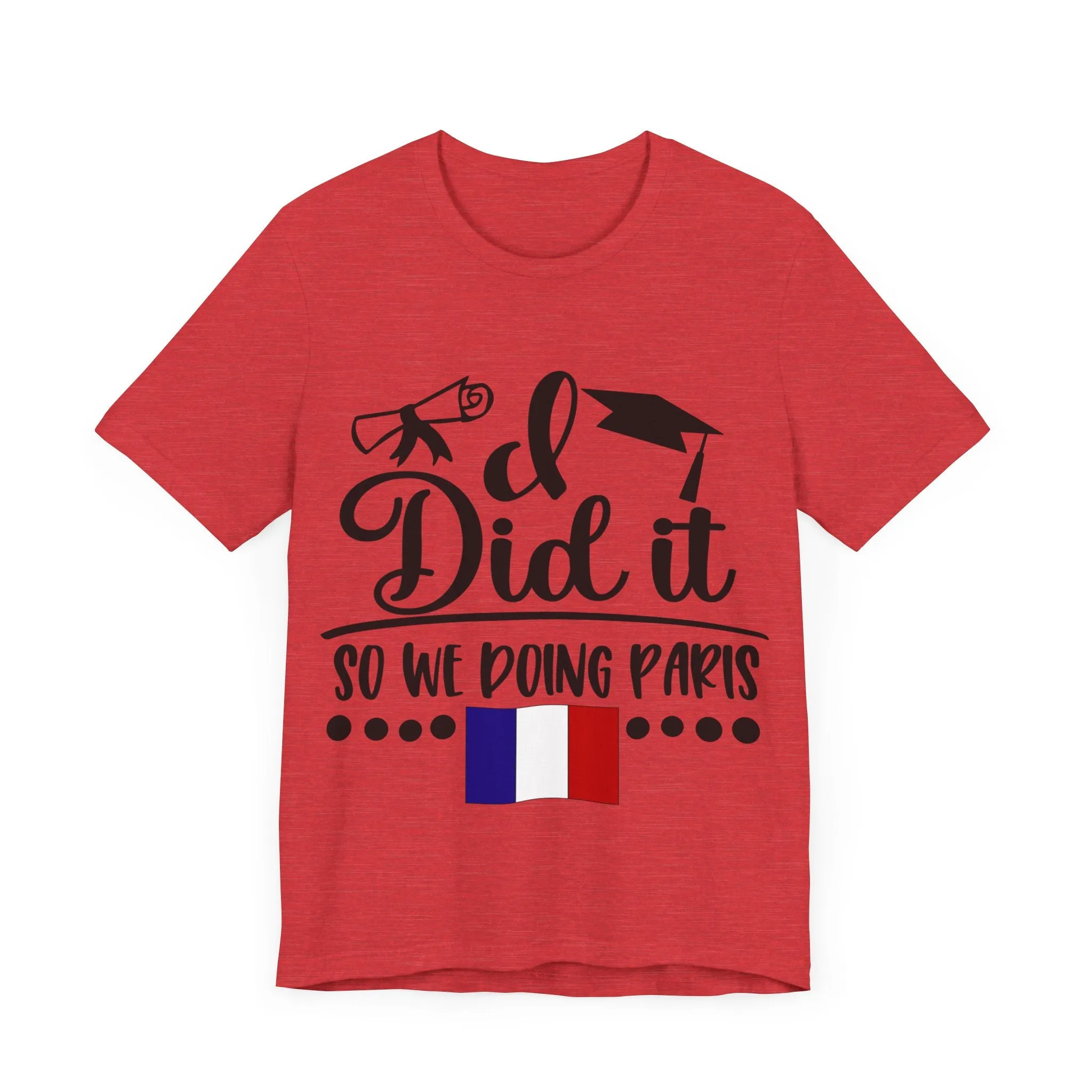 I did it, So we doing Paris-Unisex Jersey Short Sleeve Tee