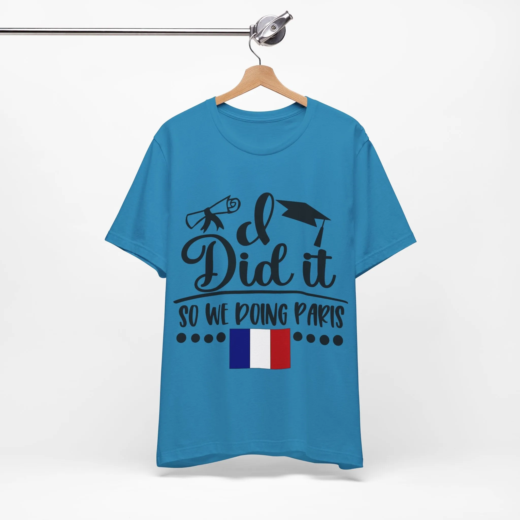 I did it, So we doing Paris-Unisex Jersey Short Sleeve Tee