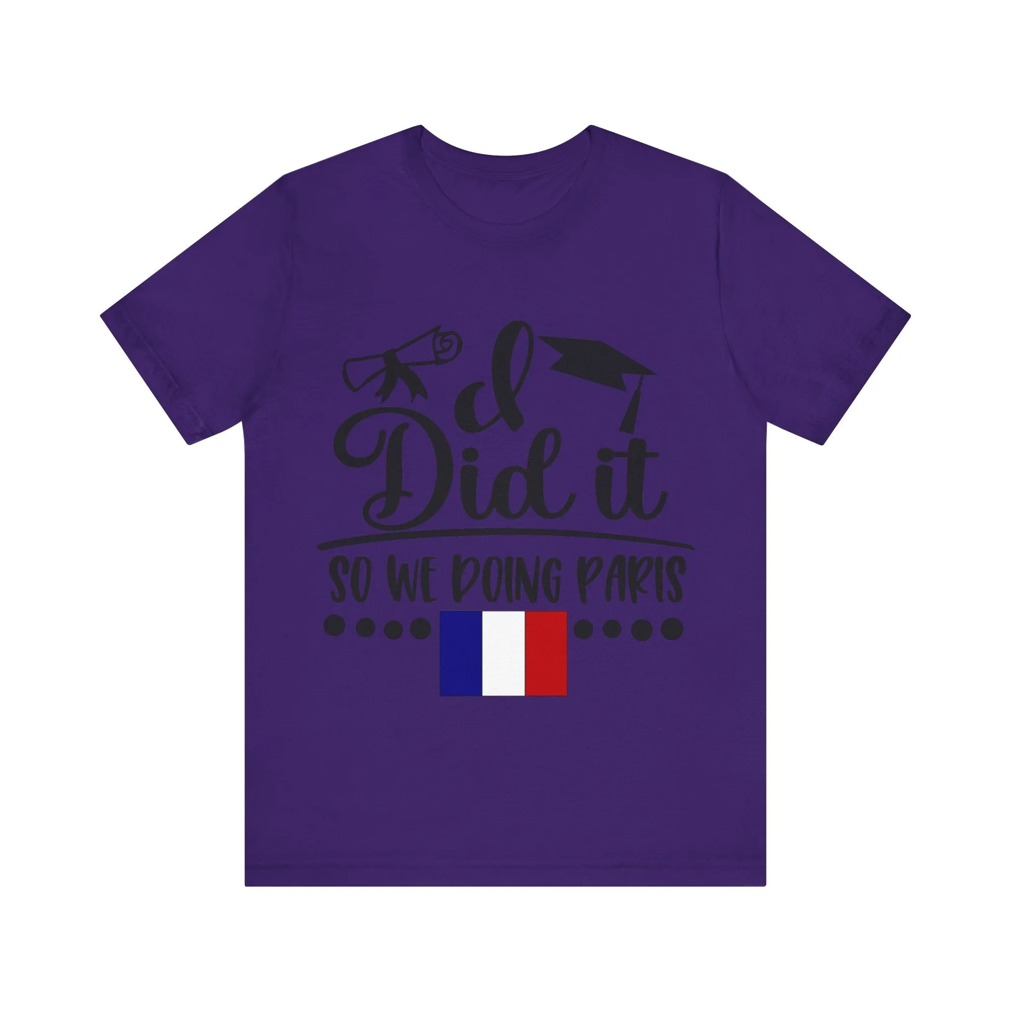 I did it, So we doing Paris-Unisex Jersey Short Sleeve Tee