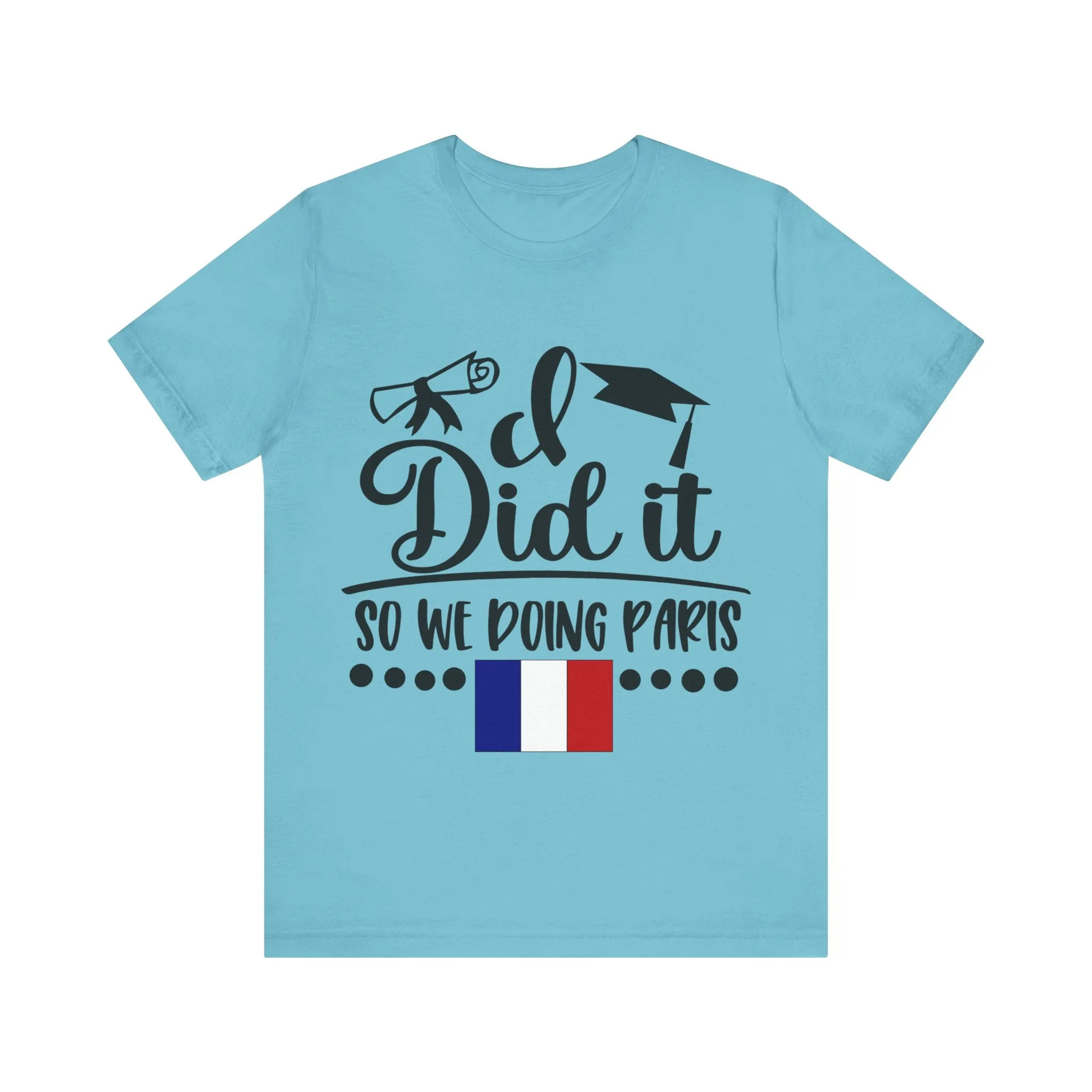 I did it, So we doing Paris-Unisex Jersey Short Sleeve Tee