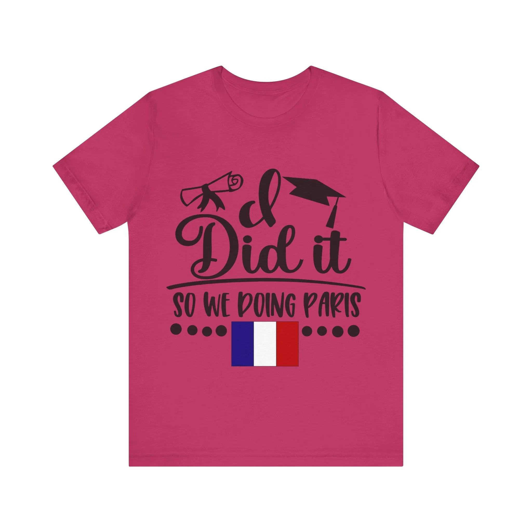 I did it, So we doing Paris-Unisex Jersey Short Sleeve Tee