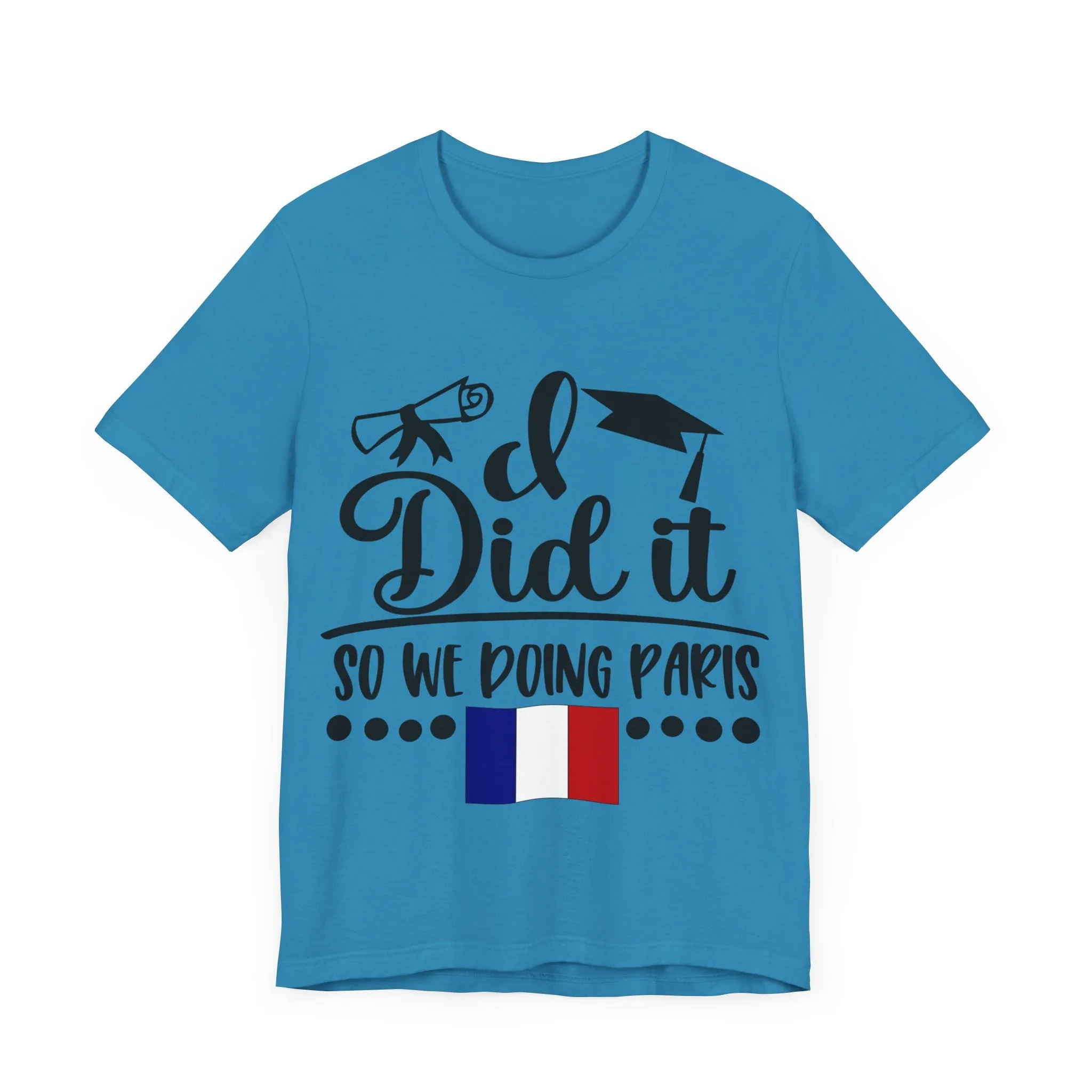 I did it, So we doing Paris-Unisex Jersey Short Sleeve Tee