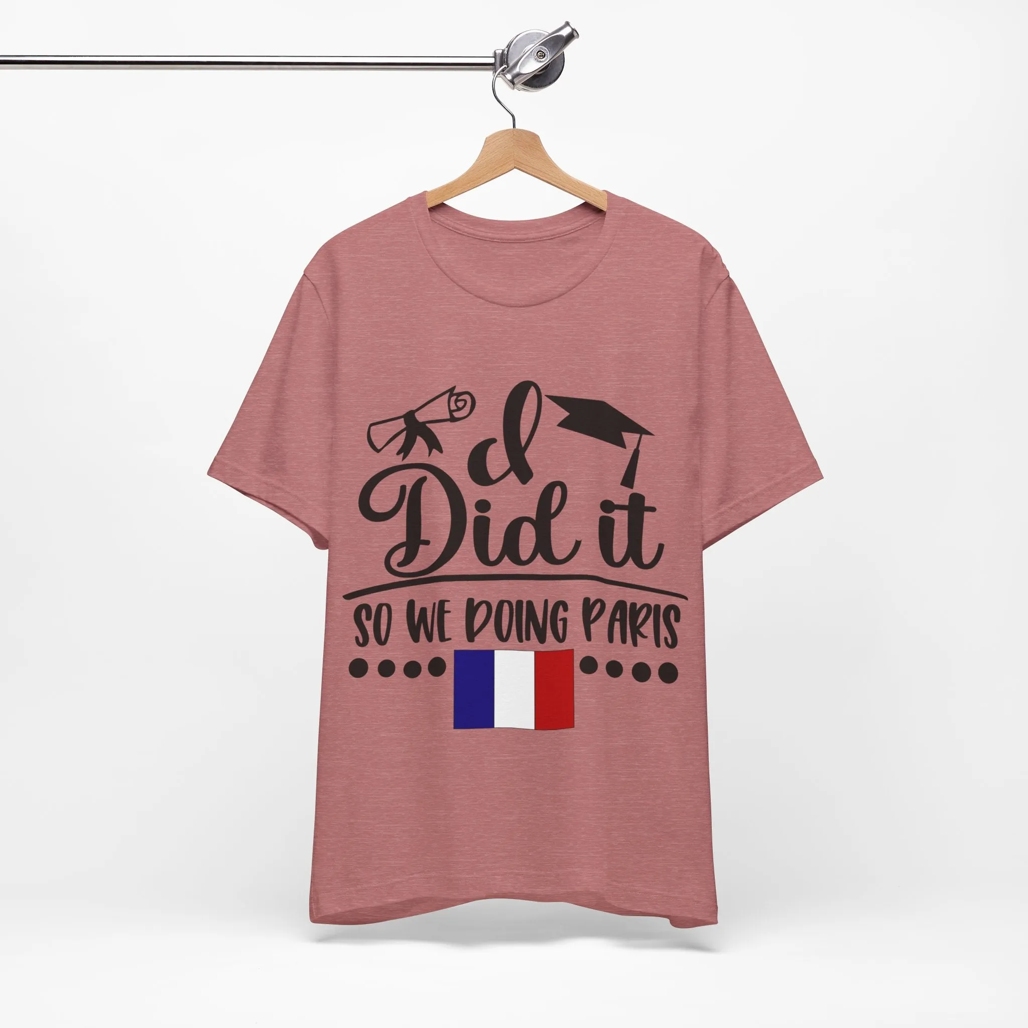 I did it, So we doing Paris-Unisex Jersey Short Sleeve Tee