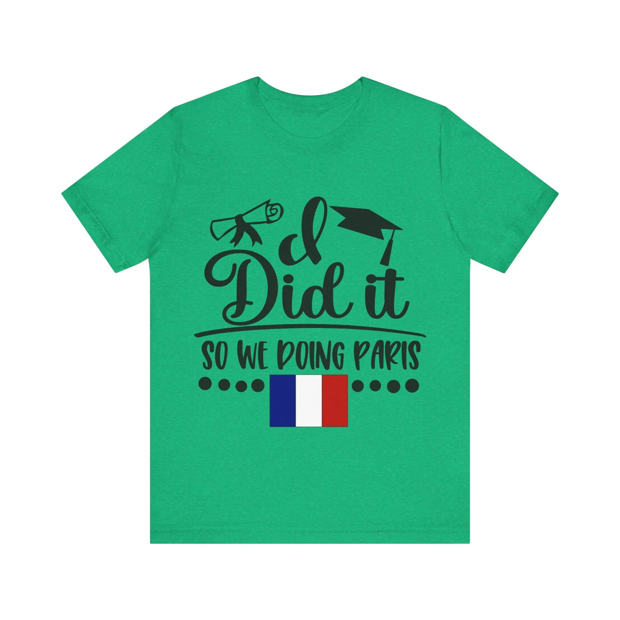 I did it, So we doing Paris-Unisex Jersey Short Sleeve Tee