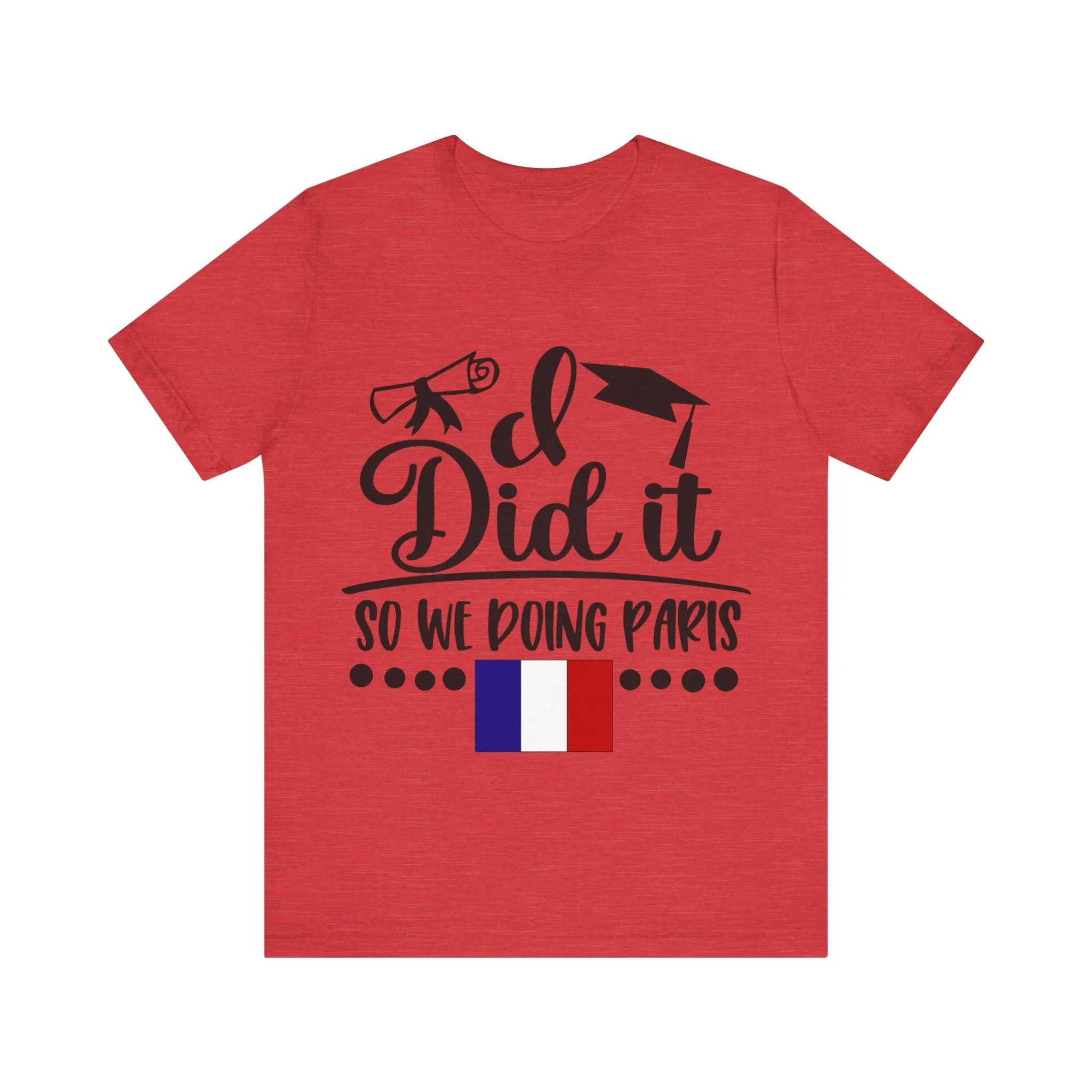 I did it, So we doing Paris-Unisex Jersey Short Sleeve Tee