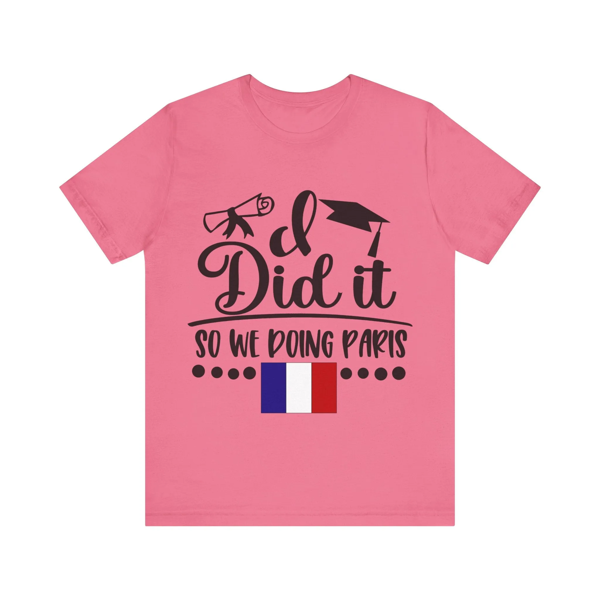 I did it, So we doing Paris-Unisex Jersey Short Sleeve Tee