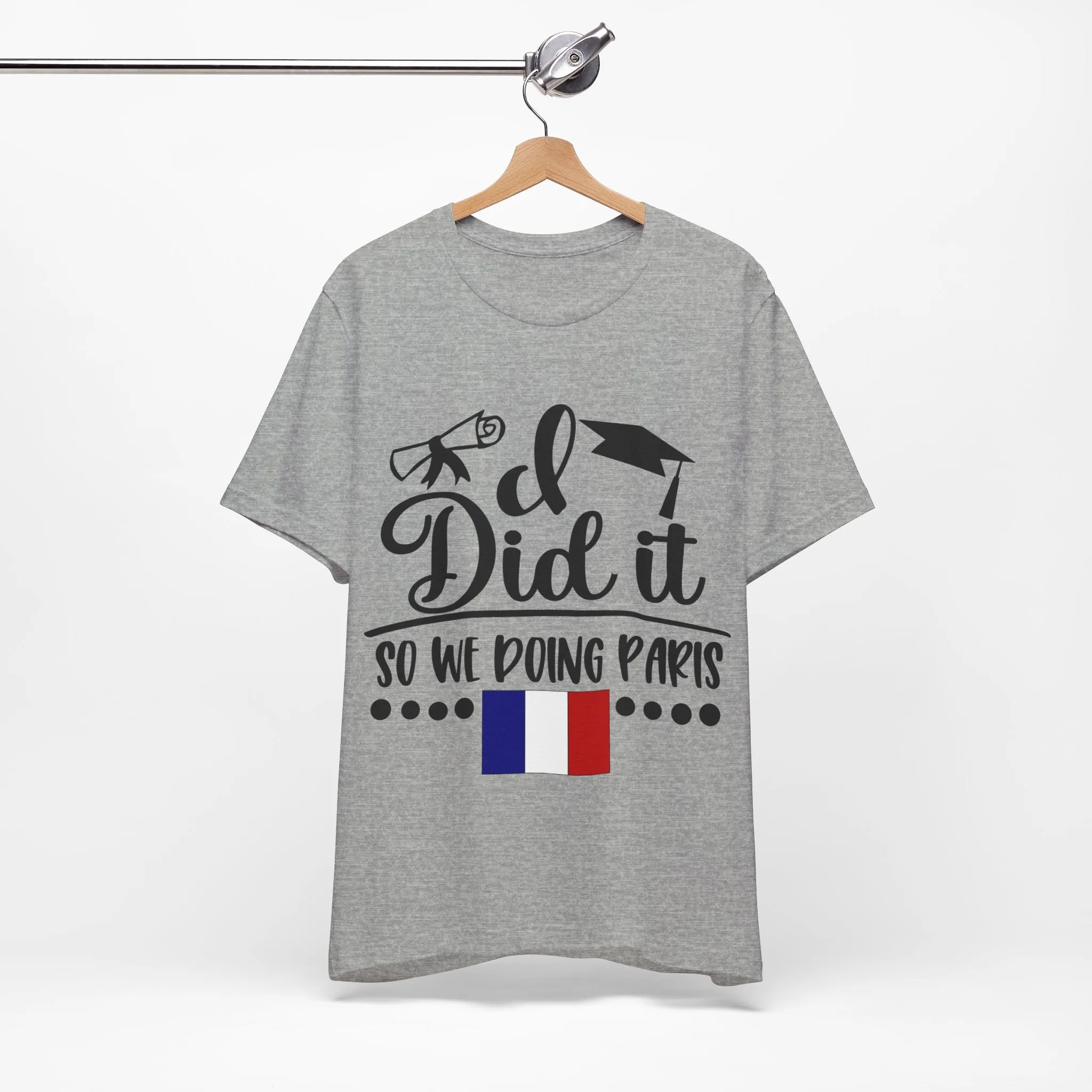 I did it, So we doing Paris-Unisex Jersey Short Sleeve Tee