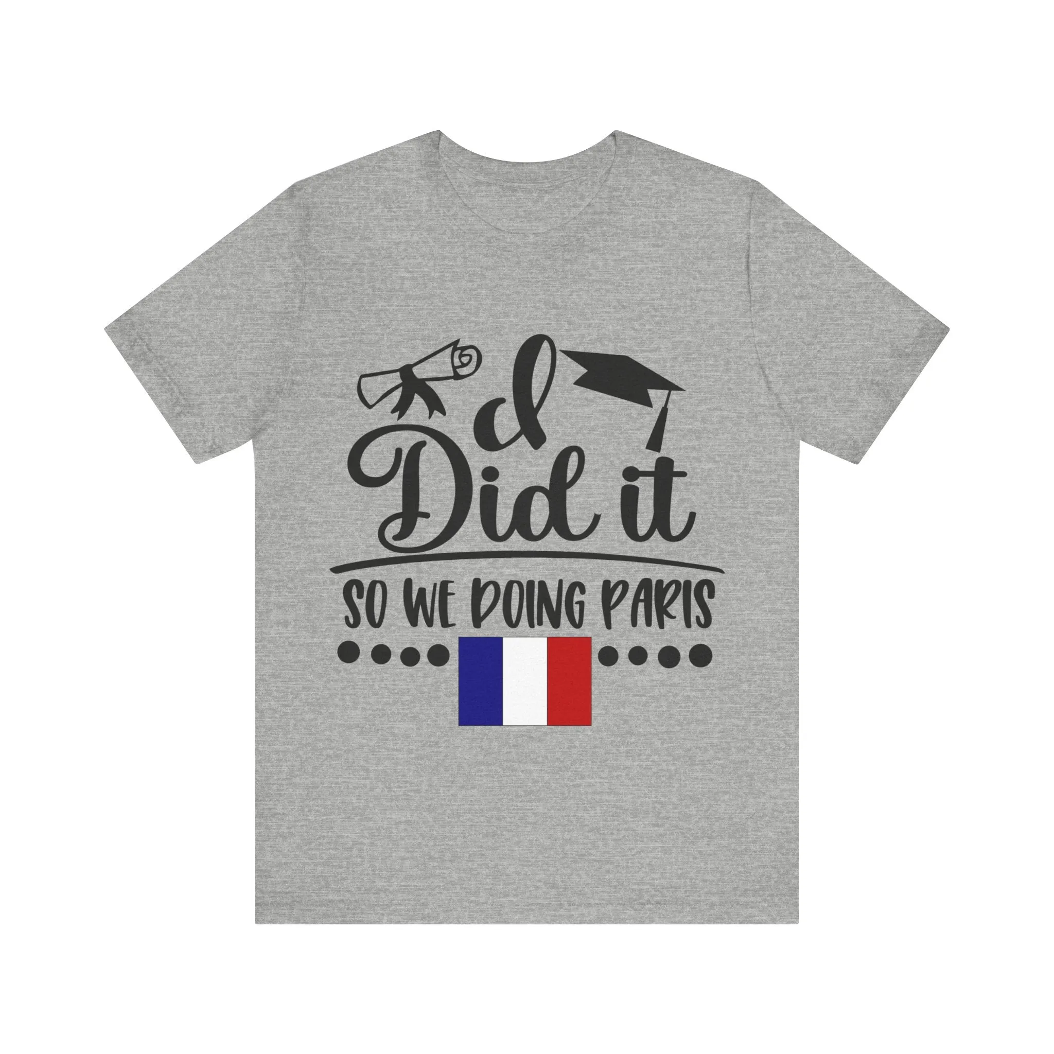 I did it, So we doing Paris-Unisex Jersey Short Sleeve Tee