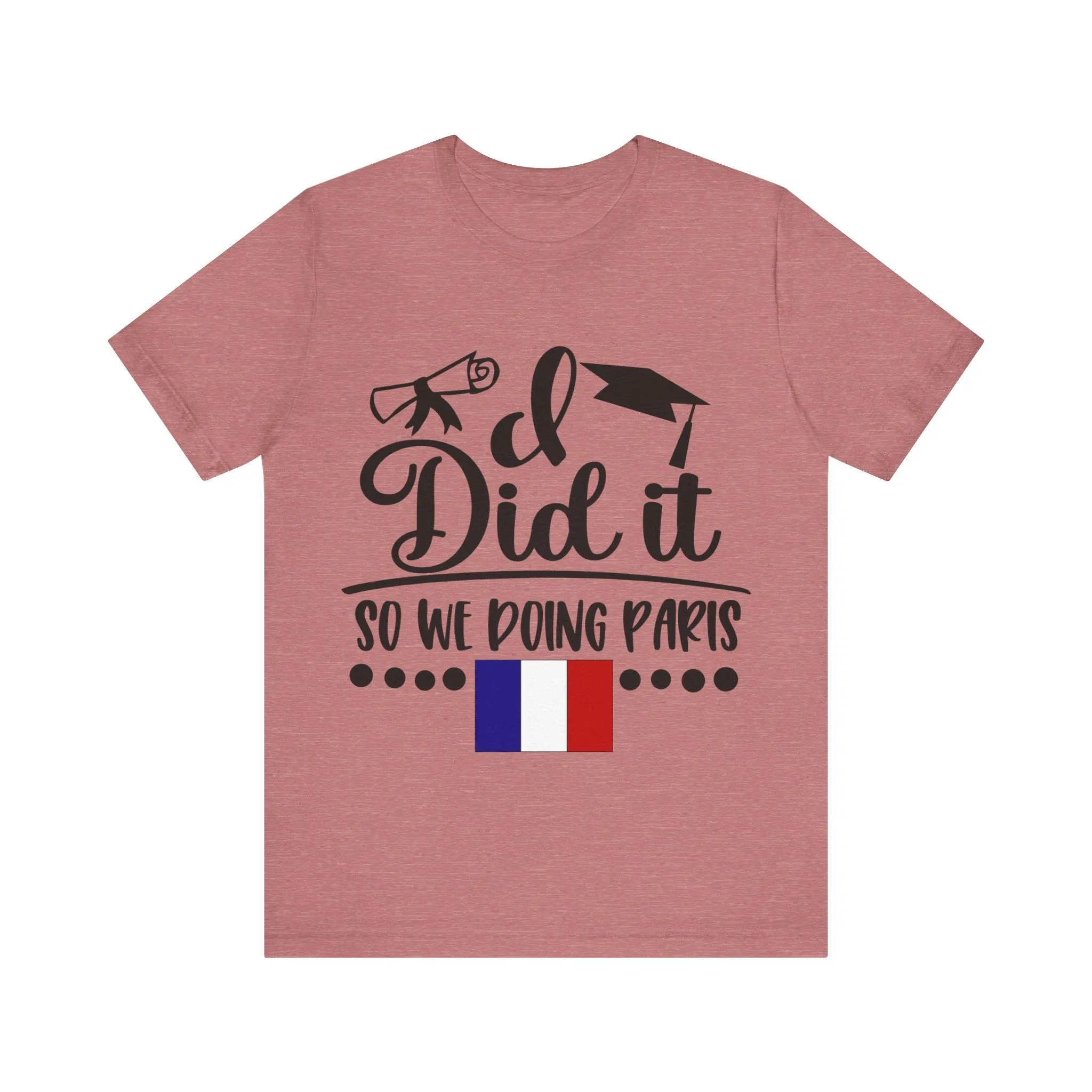 I did it, So we doing Paris-Unisex Jersey Short Sleeve Tee