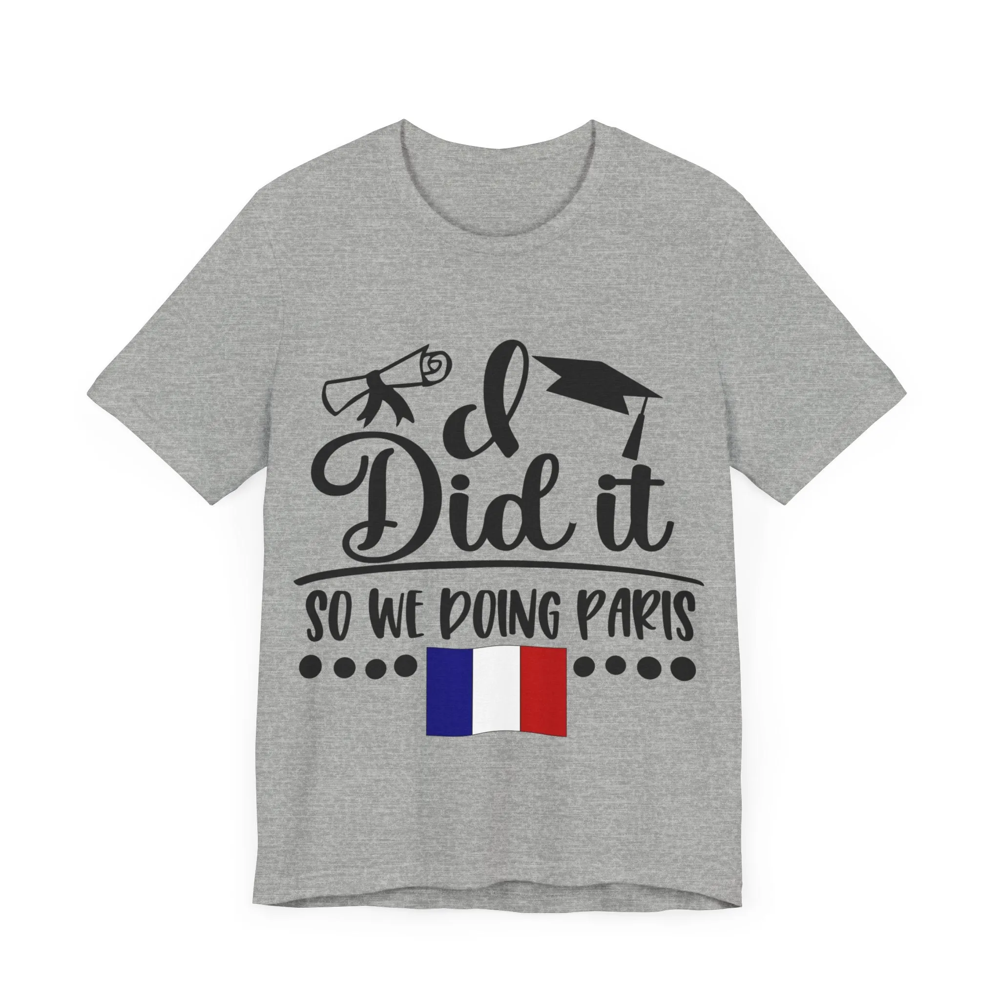 I did it, So we doing Paris-Unisex Jersey Short Sleeve Tee