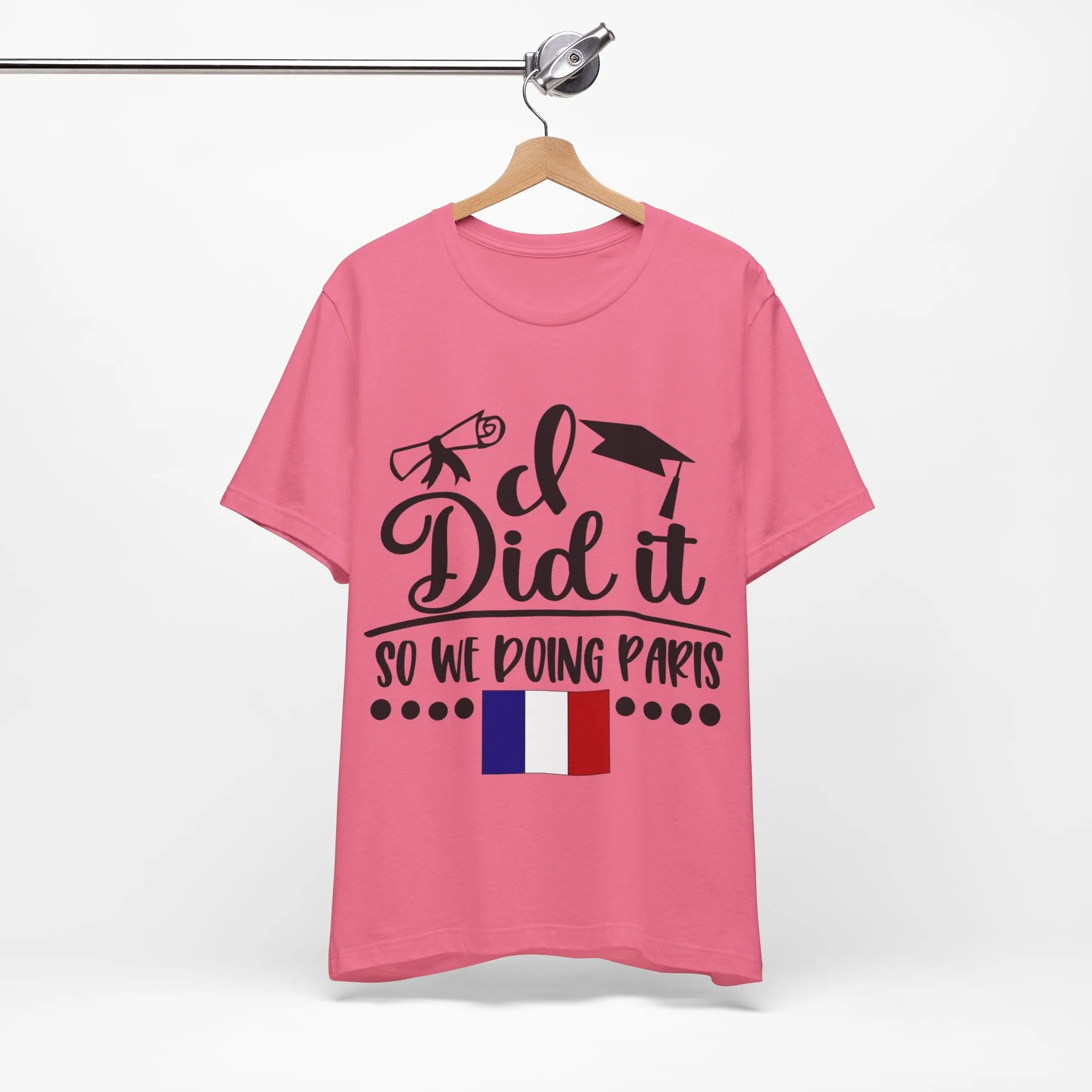 I did it, So we doing Paris-Unisex Jersey Short Sleeve Tee