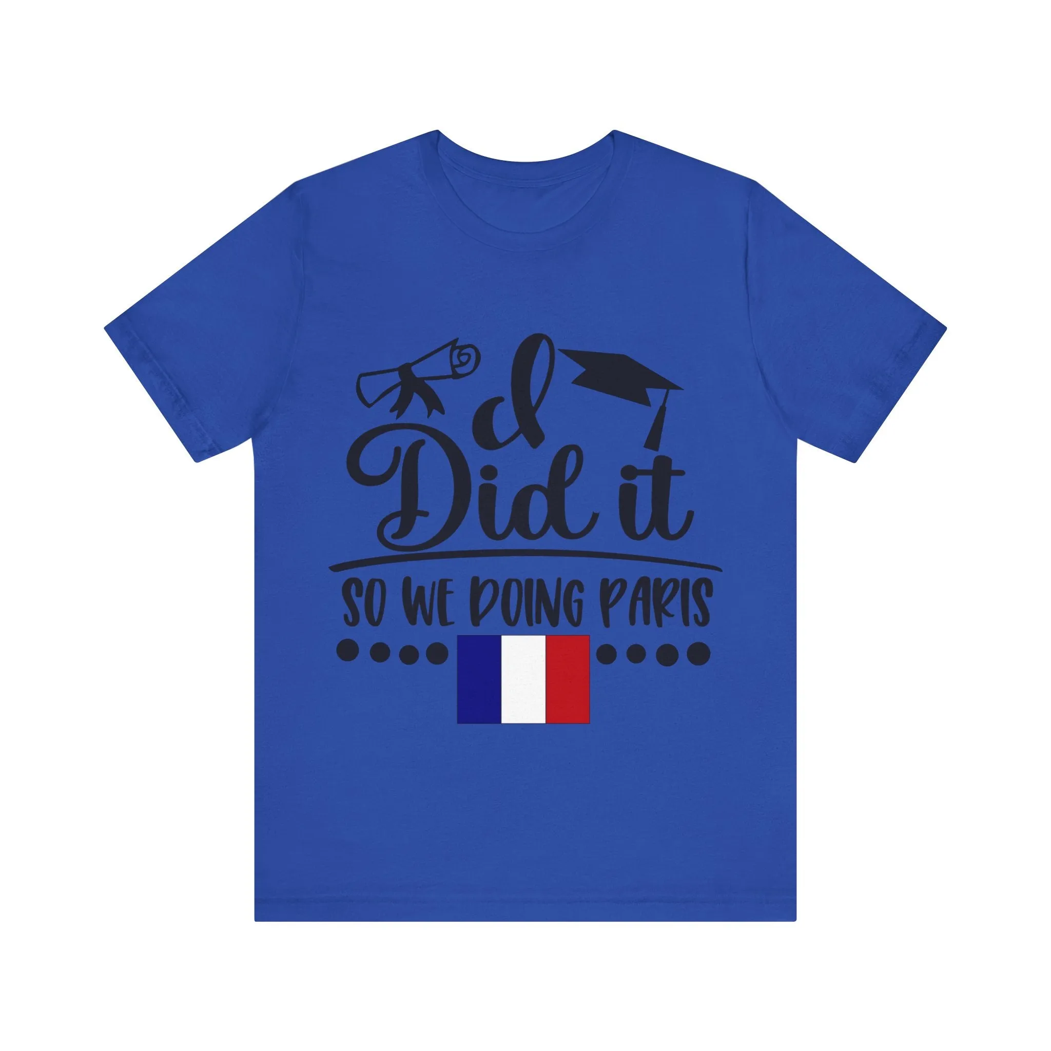 I did it, So we doing Paris-Unisex Jersey Short Sleeve Tee