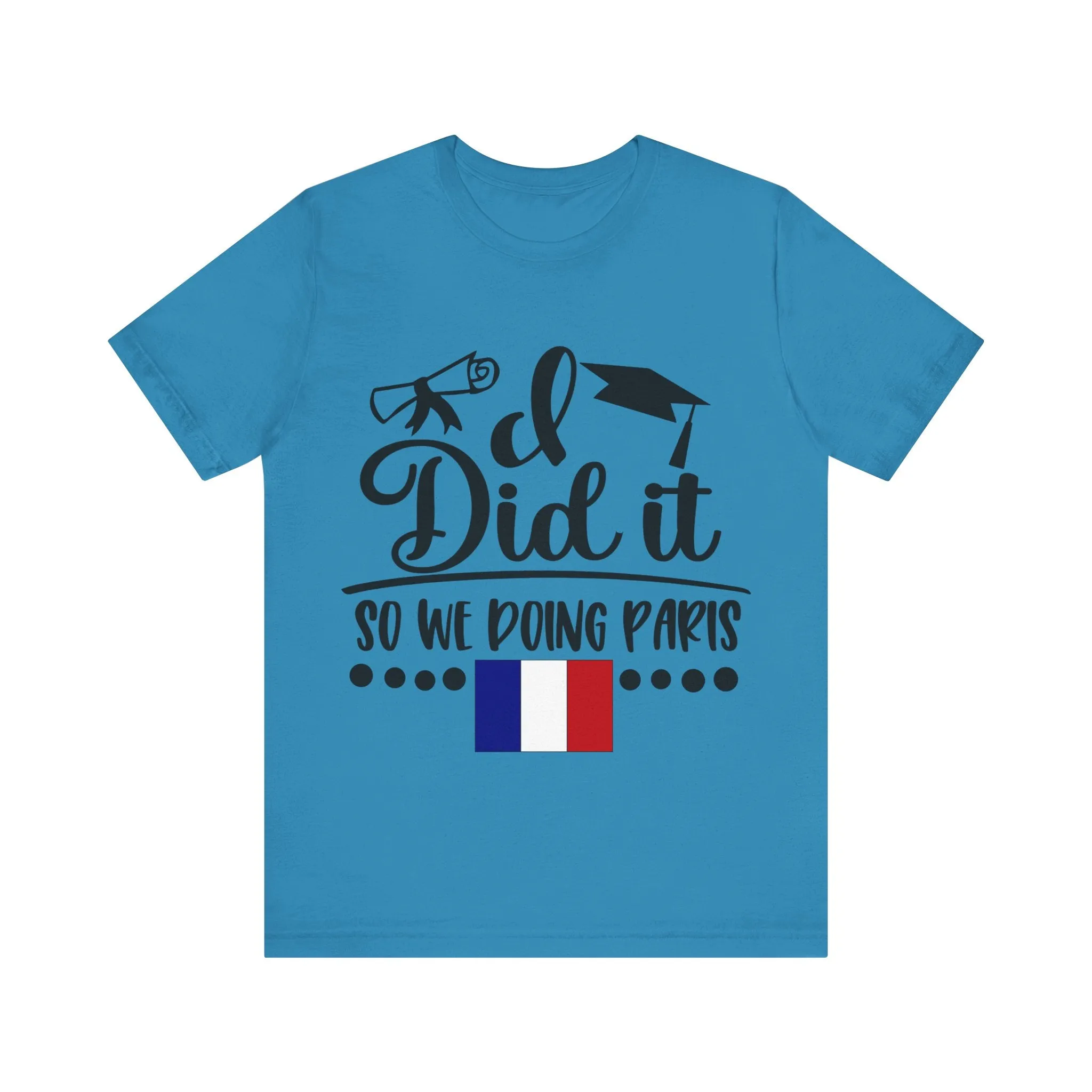 I did it, So we doing Paris-Unisex Jersey Short Sleeve Tee