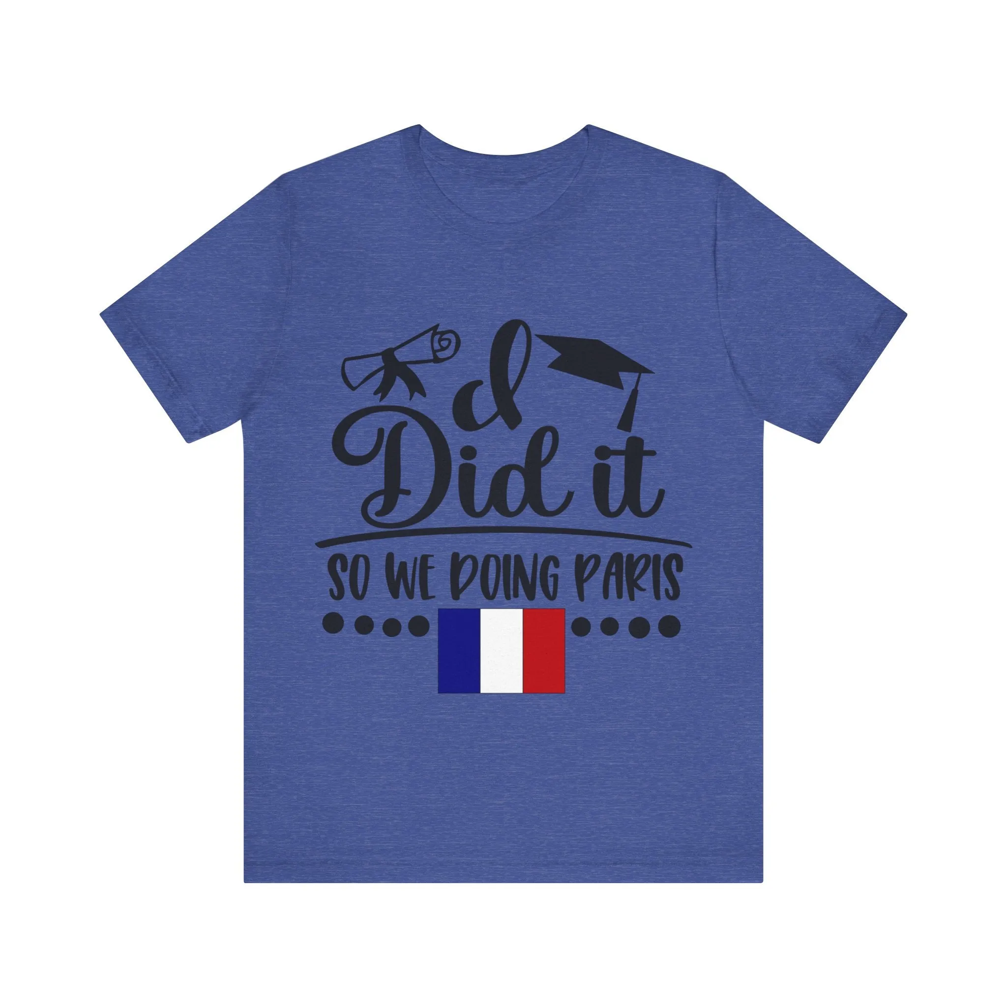 I did it, So we doing Paris-Unisex Jersey Short Sleeve Tee