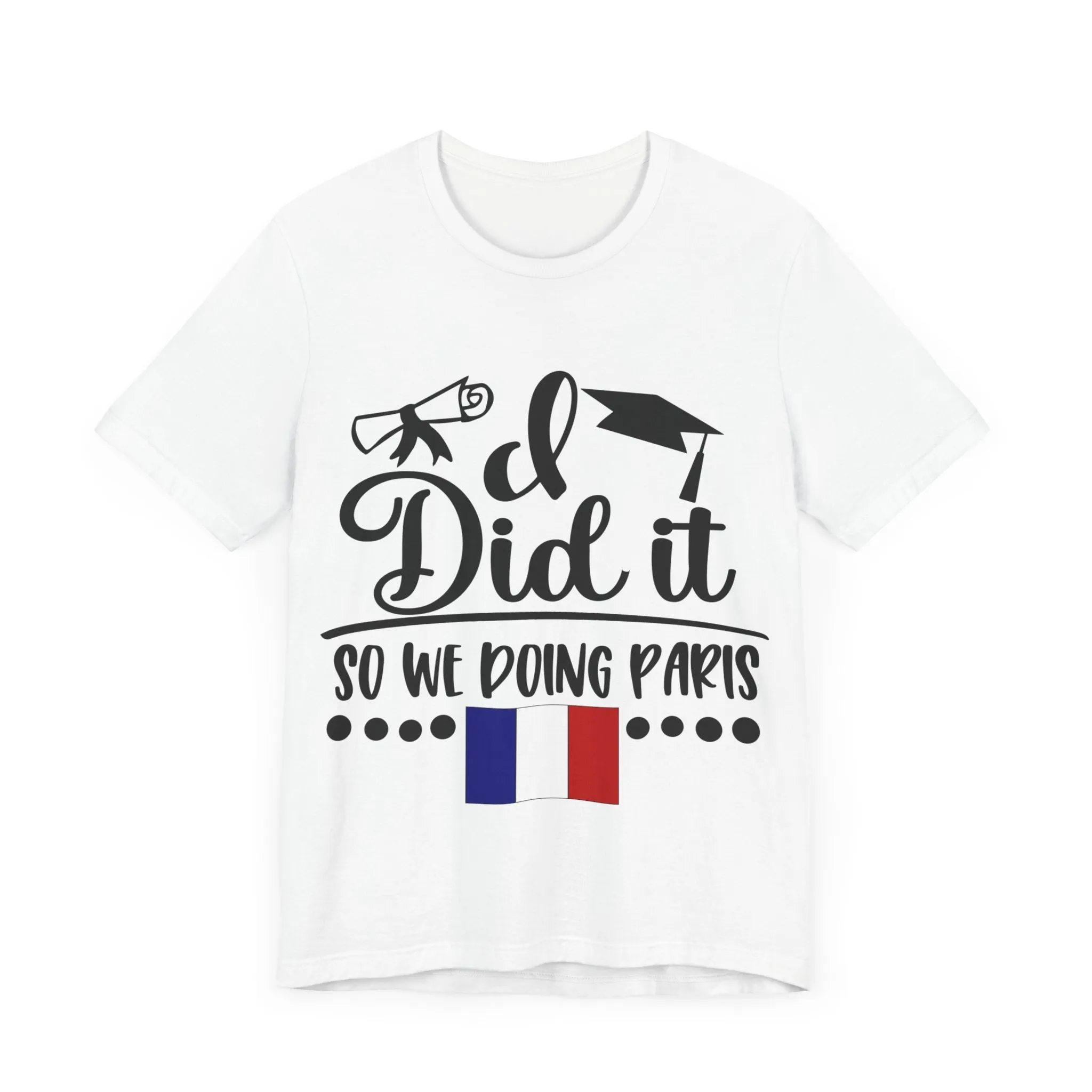 I did it, So we doing Paris-Unisex Jersey Short Sleeve Tee