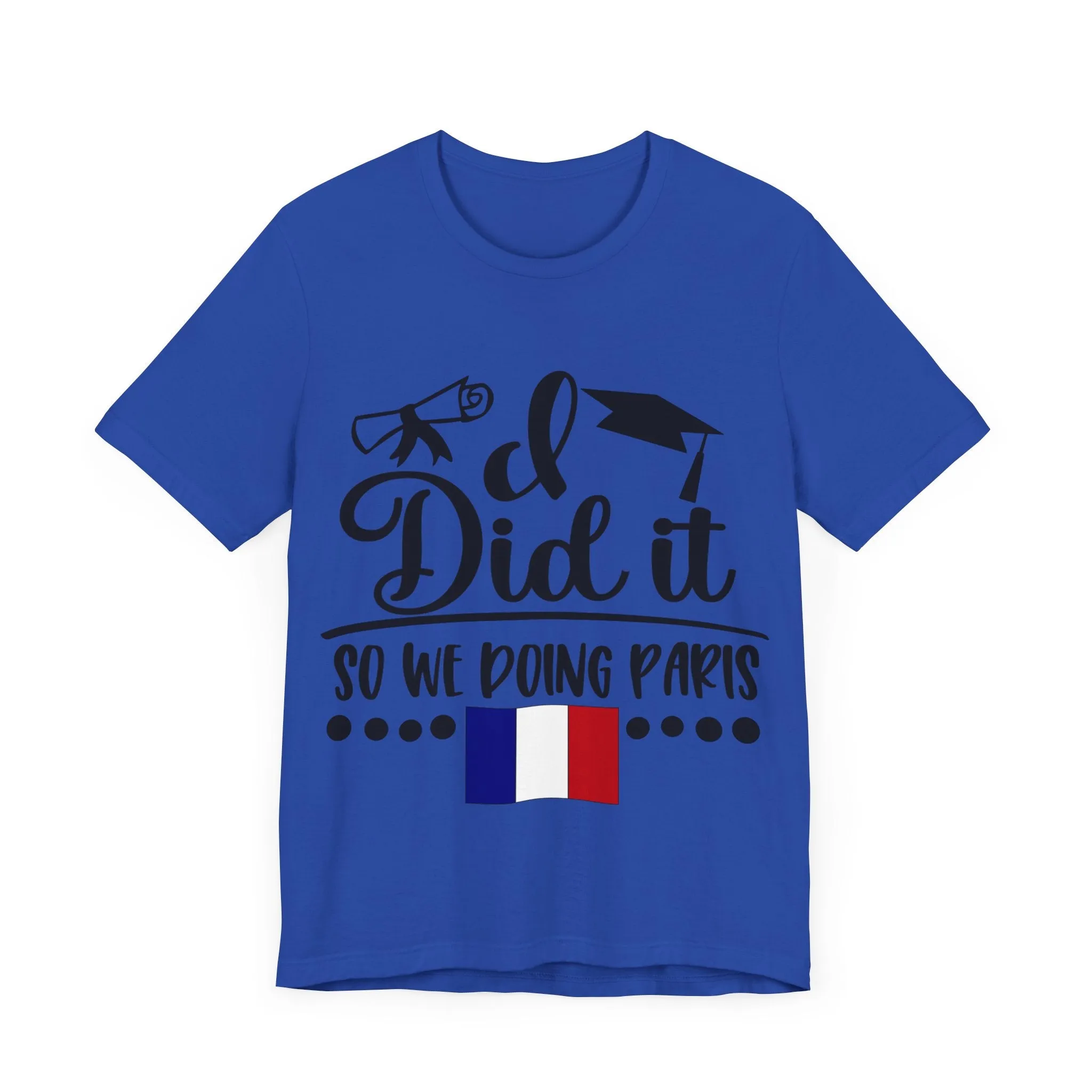 I did it, So we doing Paris-Unisex Jersey Short Sleeve Tee