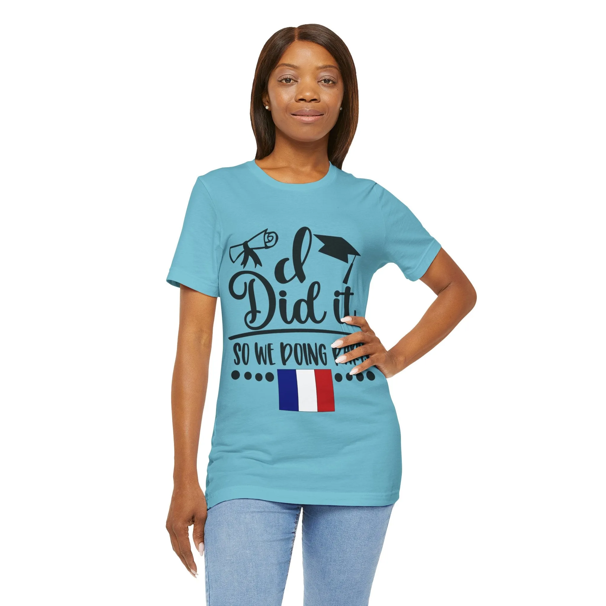 I did it, So we doing Paris-Unisex Jersey Short Sleeve Tee