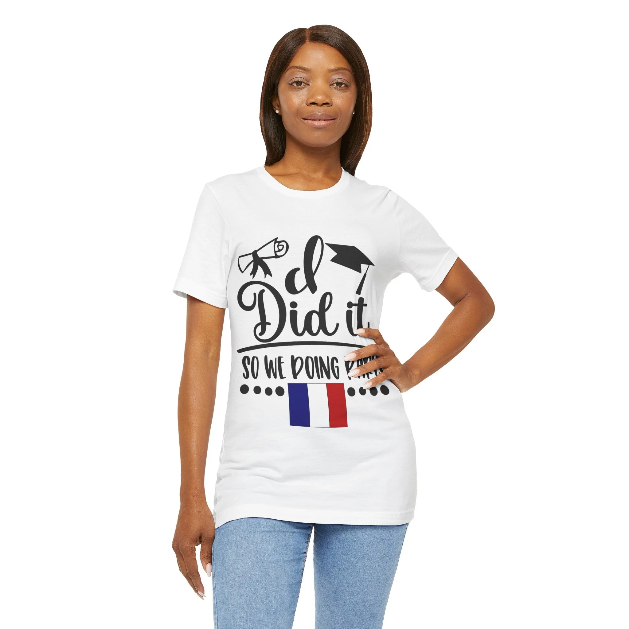 I did it, So we doing Paris-Unisex Jersey Short Sleeve Tee