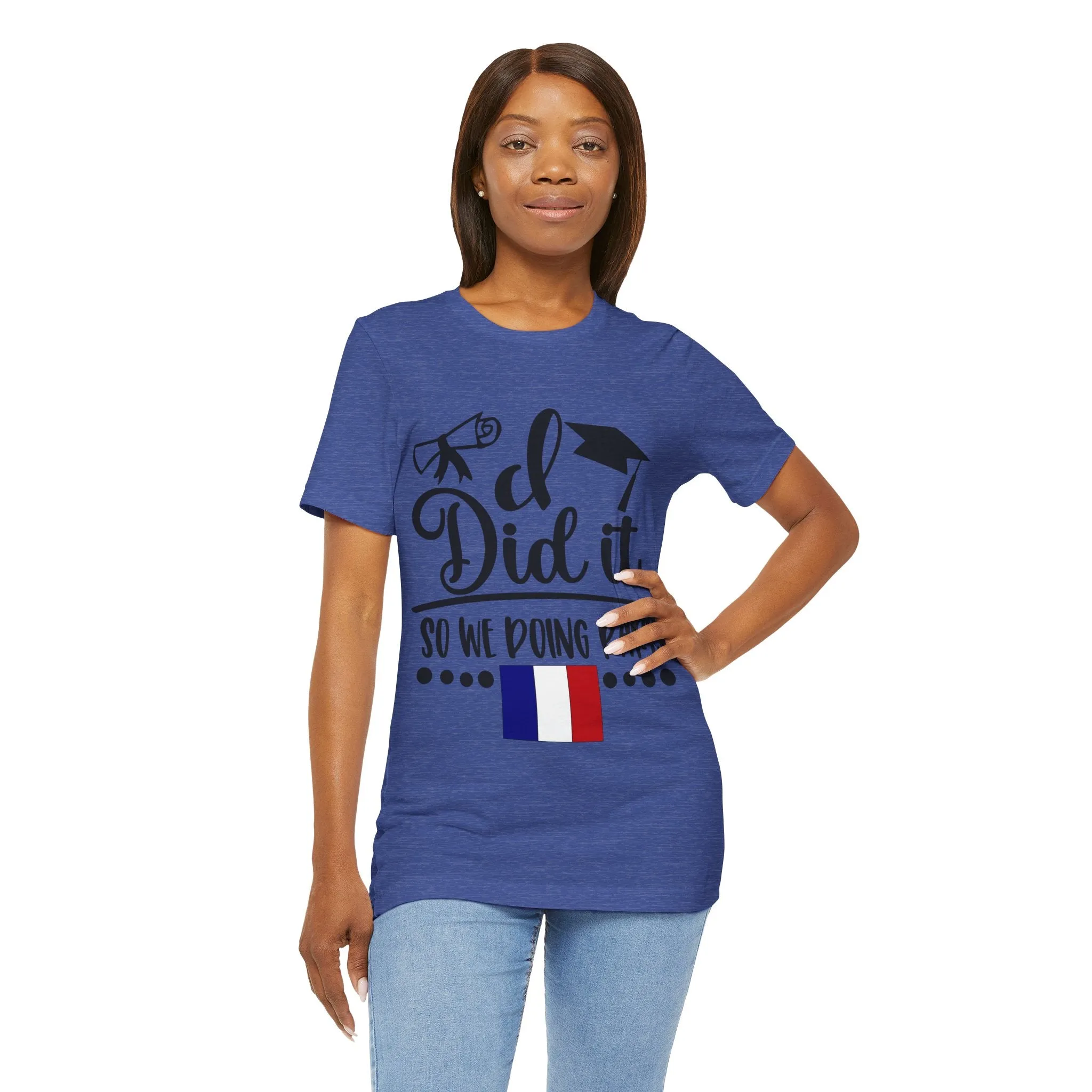 I did it, So we doing Paris-Unisex Jersey Short Sleeve Tee