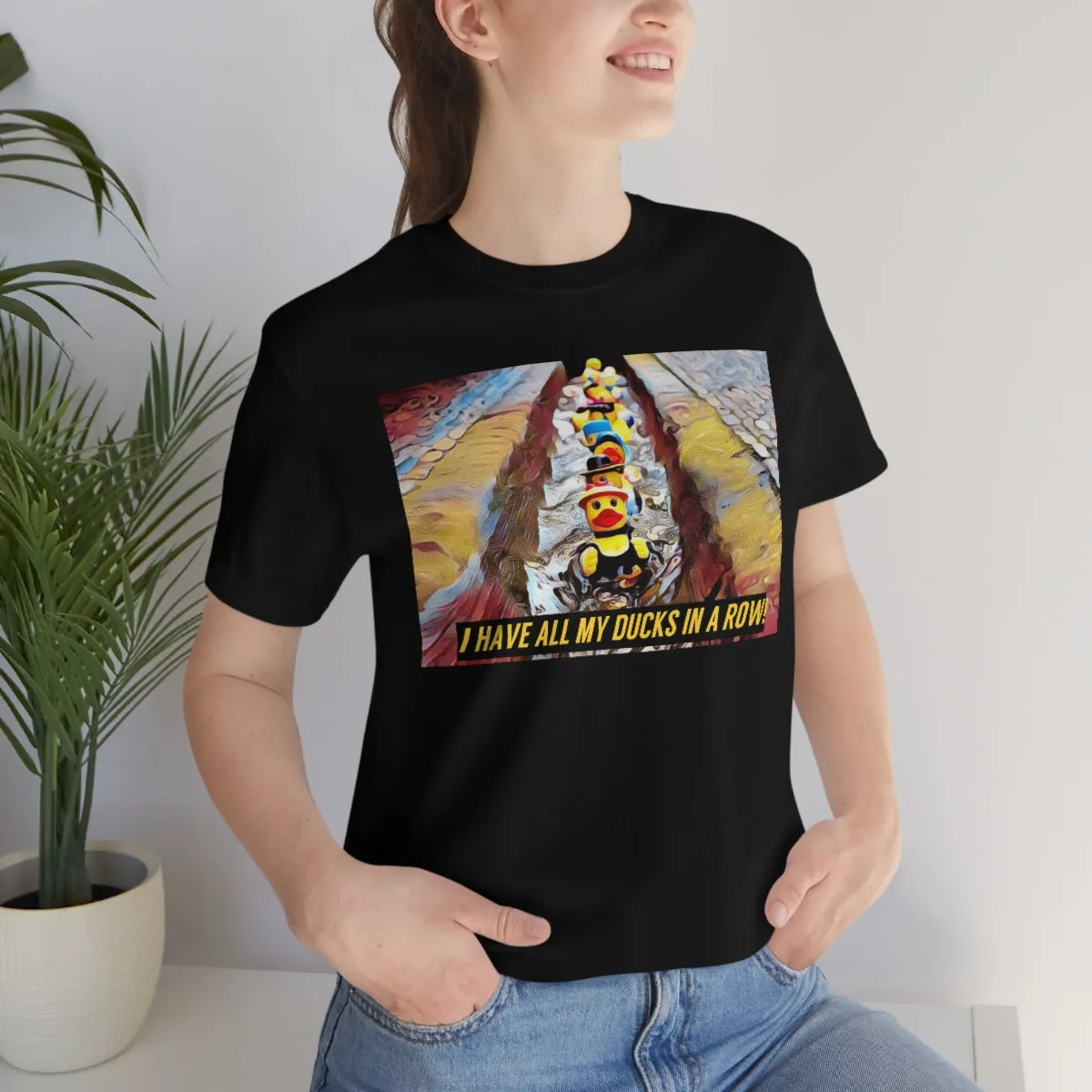 I Have All My Ducks In A Row! Short Sleeve Tee
