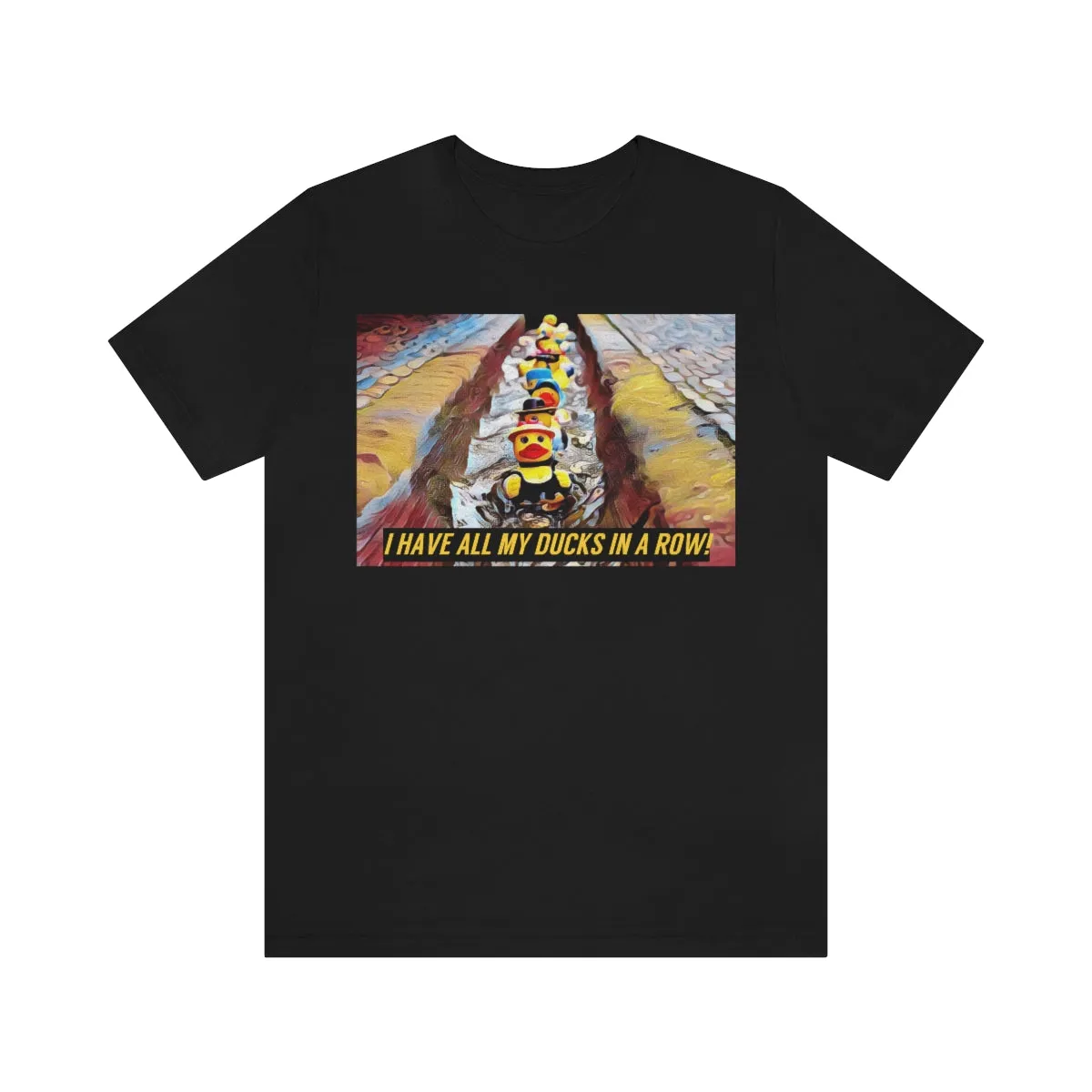 I Have All My Ducks In A Row! Short Sleeve Tee